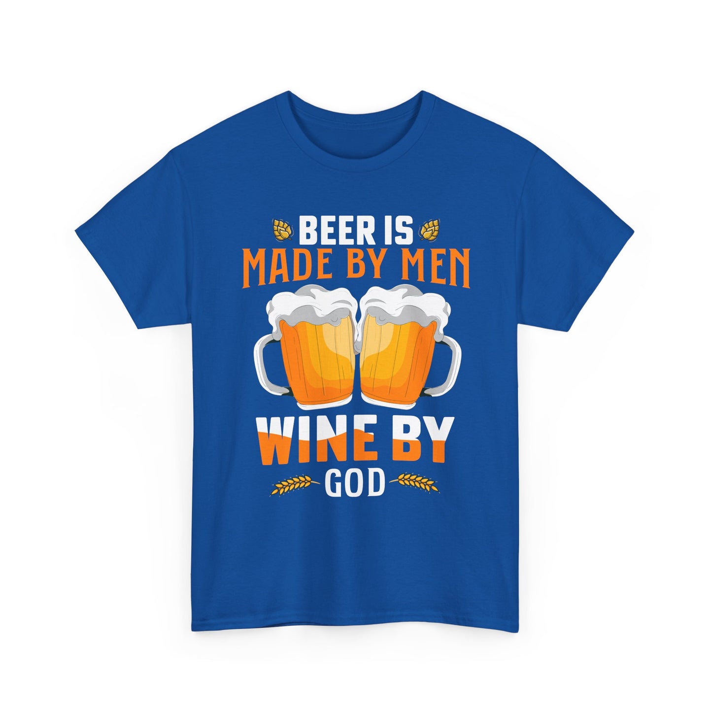 Beer Is Made By Men, Wine By God T-Shirt