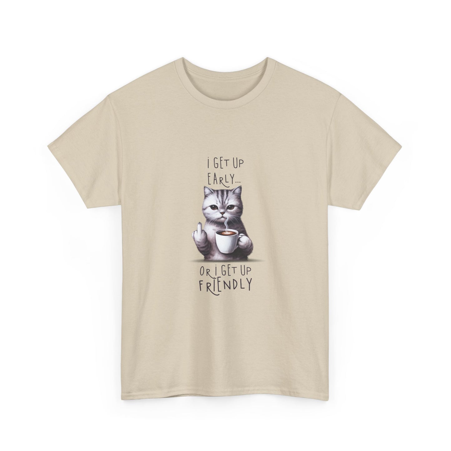 Cat Coffee Tee — "I Get Up Early or I Get Up Friendly" Cute Cat Graphic Shirt