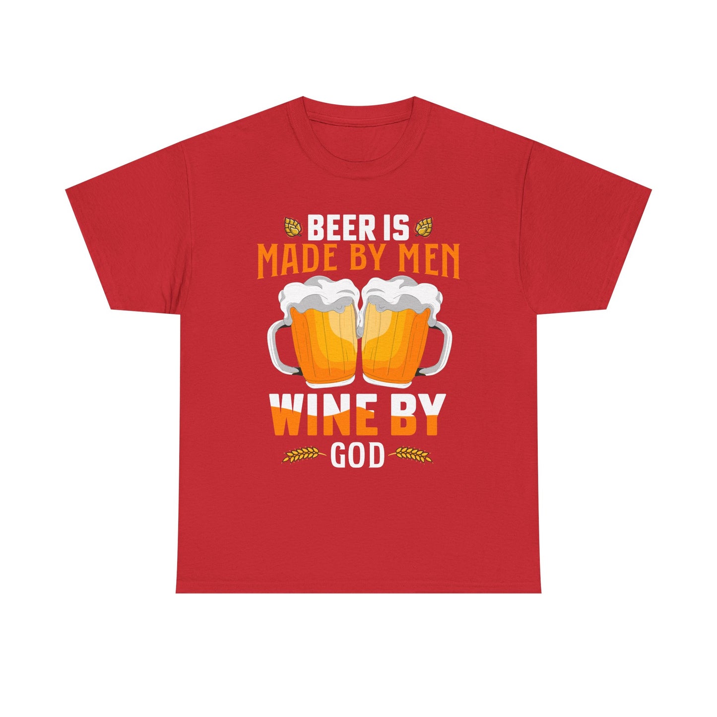 Beer Is Made By Men, Wine By God T-Shirt