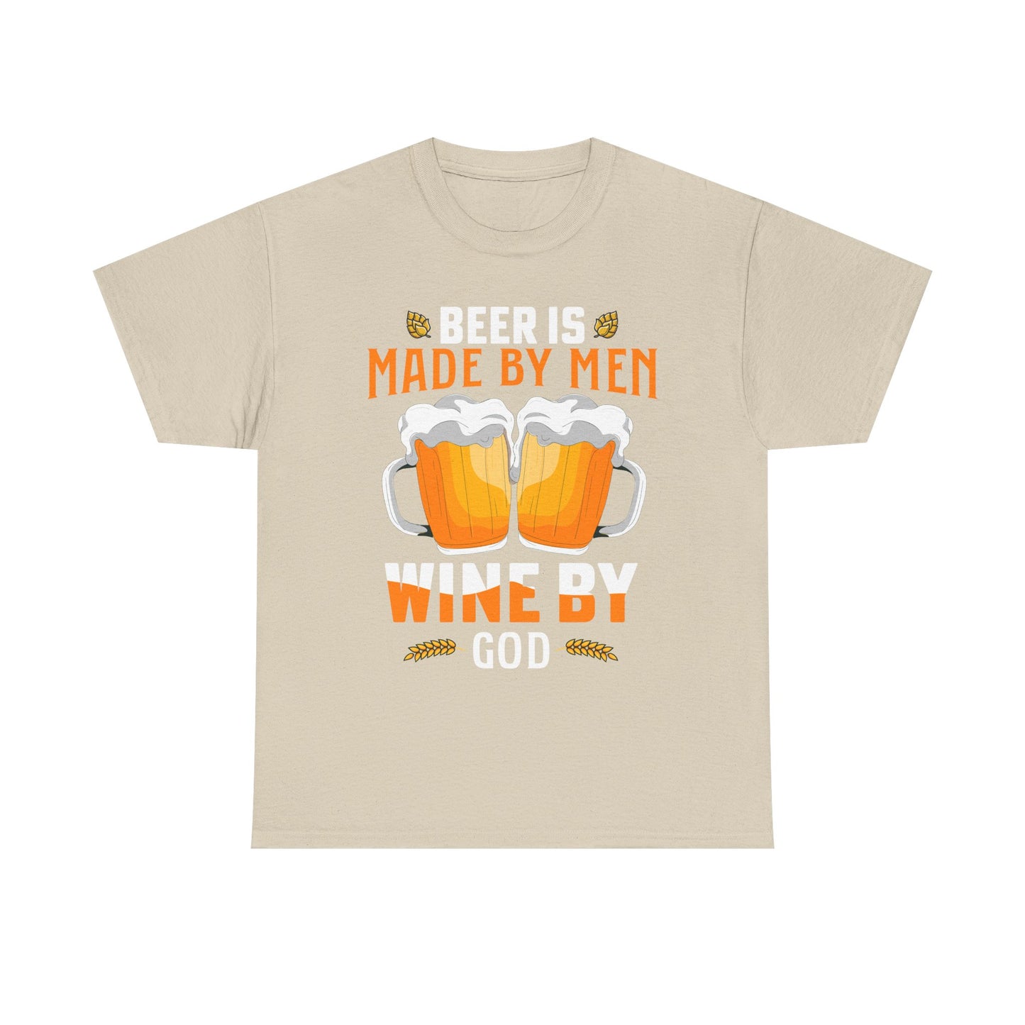 Beer Is Made By Men, Wine By God T-Shirt