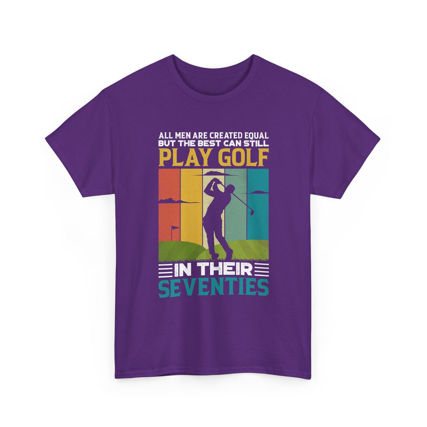 Golf T-Shirt — "All Men Are Created Equal But The Best Can Still Play Golf In Their Seventies" Vintage