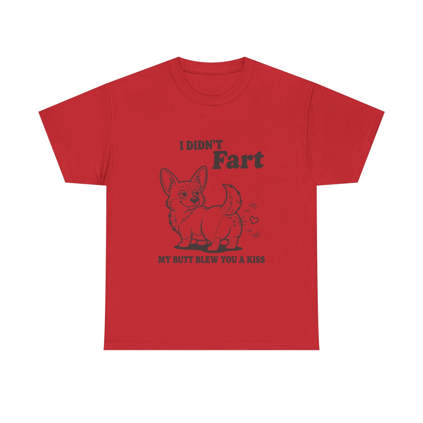 Funny Corgi T-Shirt — "I Didn't Fart, My Butt Blew You a Kiss"