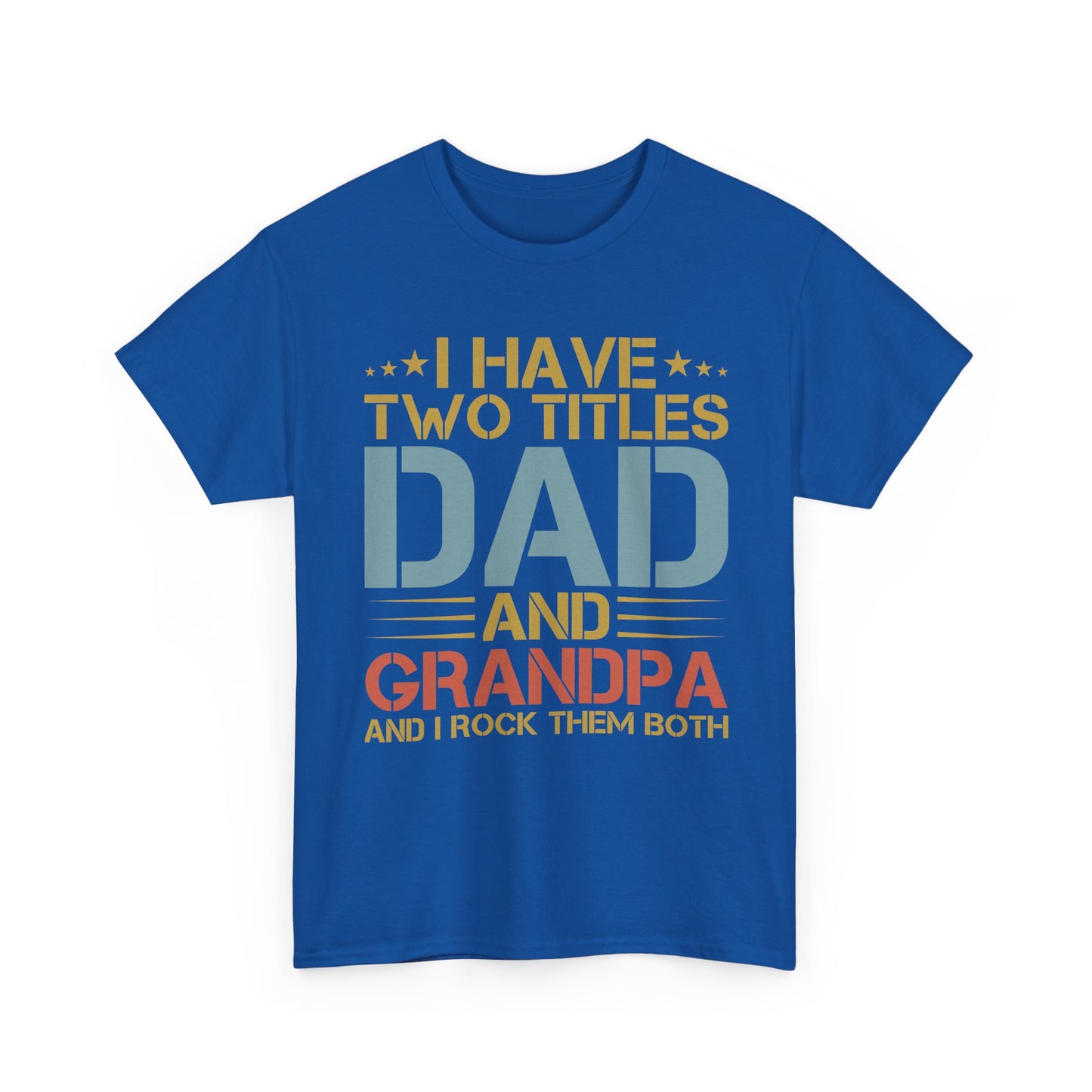 Dad and Grandpa T-Shirt – "I Have Two Titles: Dad and Grandpa and I Rock Them Both" Father's Day Gift