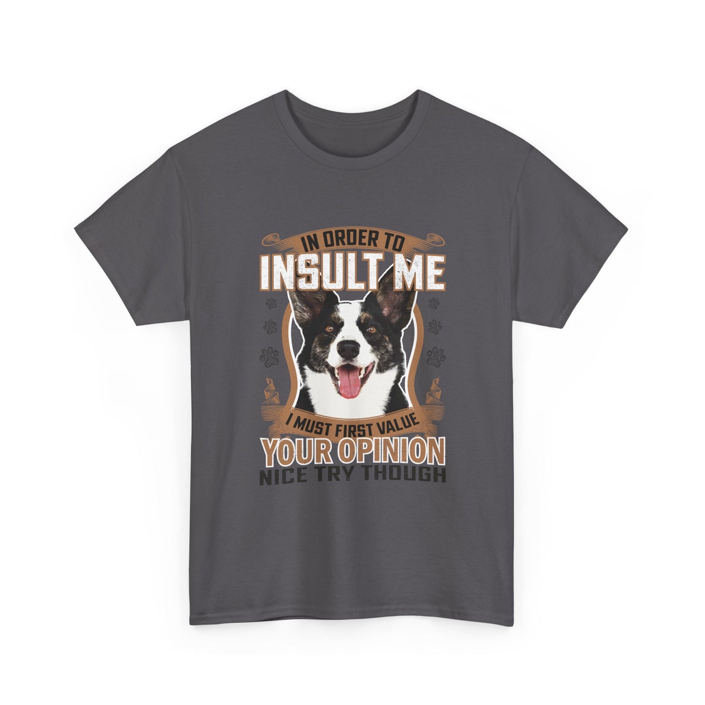 Funny Dog T-Shirt - "In Order To Insult Me You Must First Value Your Opinion" Graphic Tee for Dog Lovers