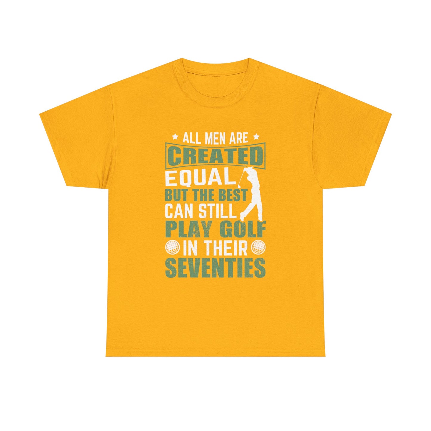 Golf Tee — "All Men Are Created Equal But The Best Can Still Play Golf In Their Seventies" Vintage-Style Shirt