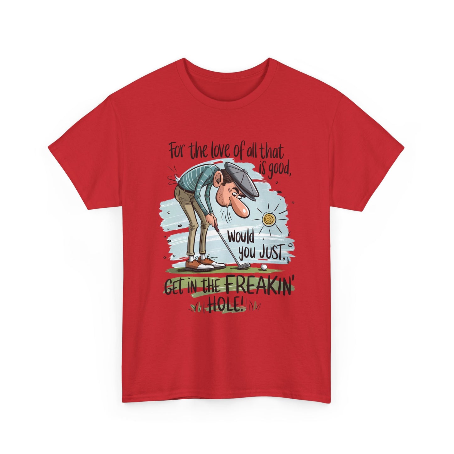 Funny Golf T-Shirt — "For the love of all that is good, would you just get in the freakin' hole"