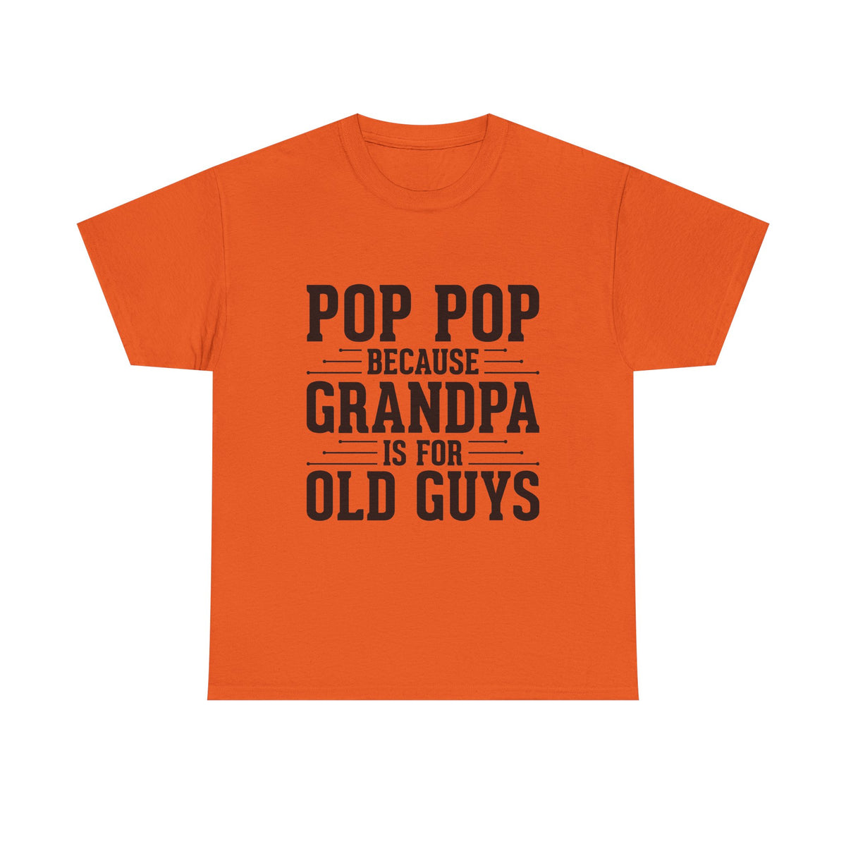 Pop Pop Tee — "Pop Pop Because Grandpa Is For Old Guys" Funny Grandpa Father's Day Shirt
