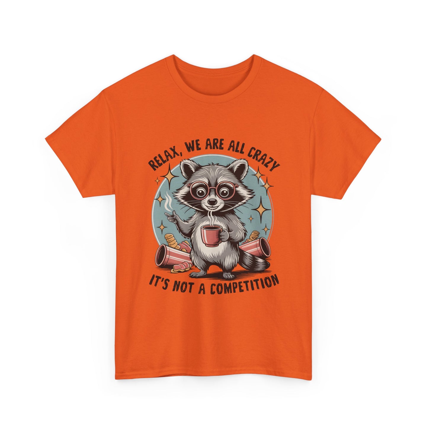 Raccoon Relax T-Shirt — "Relax, We Are All Crazy, It's Not a Competition" Cute Retro Graphic Tee