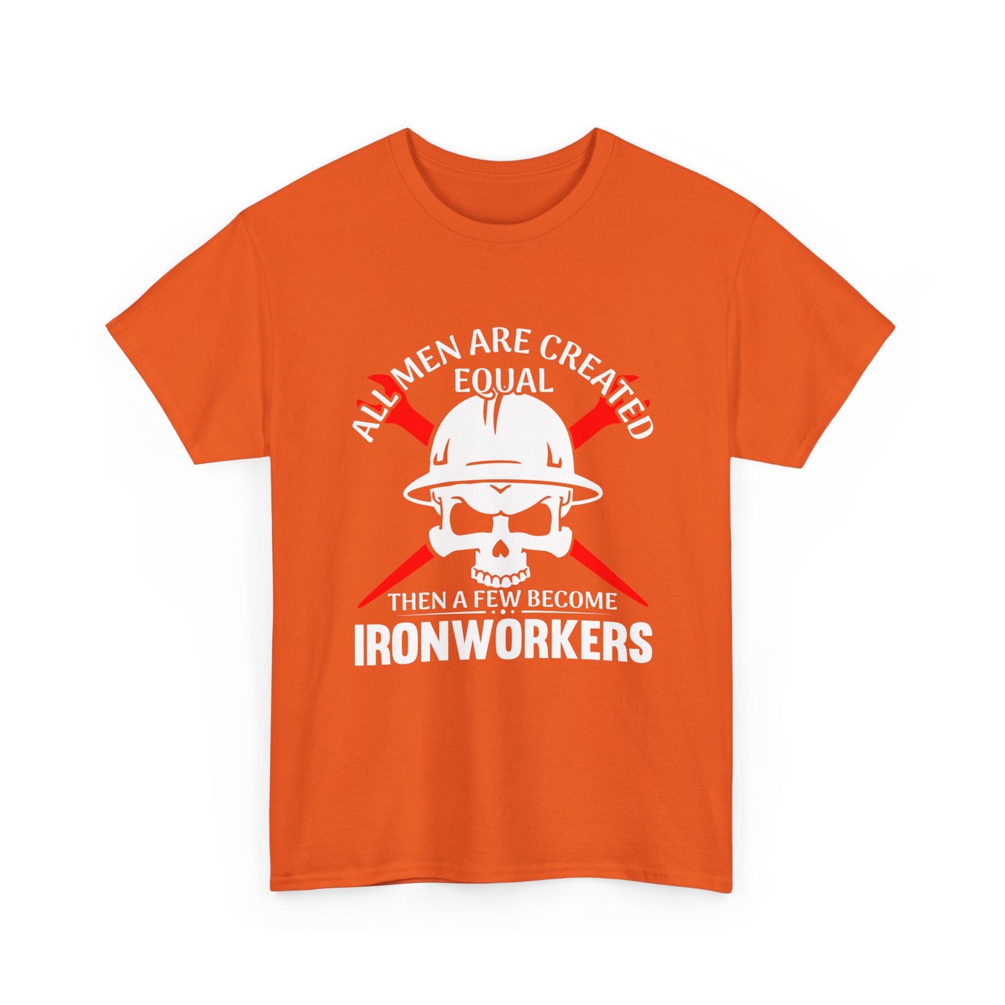 Ironworkers Skull T-Shirt – "All Men Are Created Equal Then A Few Become Ironworkers" Construction Crew Tee