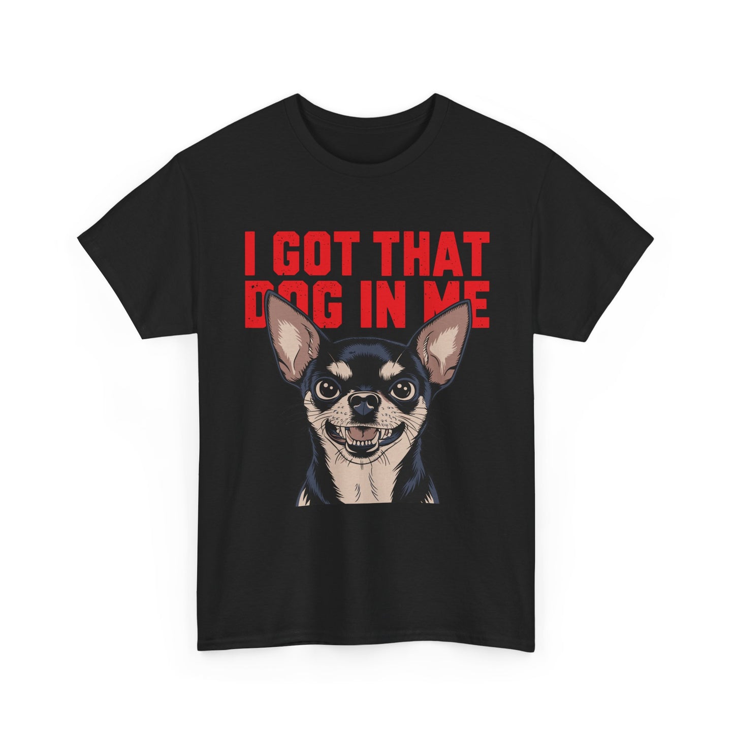 I Got That Dog In Me Chihuahua T-Shirt