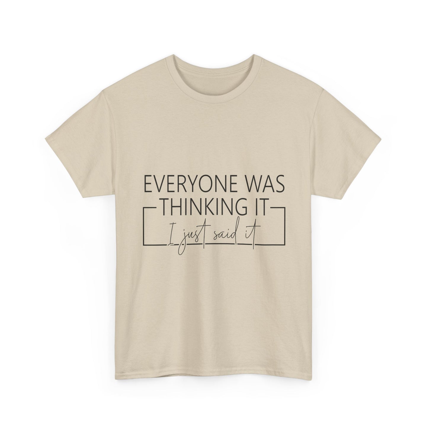 T-Shirt — "Everyone Was Thinking It, I Just Said It" Minimalist Graphic Tee