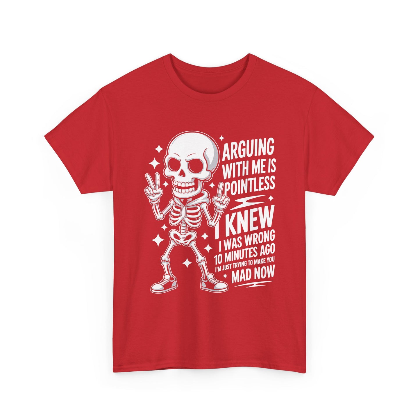 Funny Skeleton T‑Shirt — “Arguing With Me Is Pointless, I Knew I Was Wrong 10 Minutes Ago”