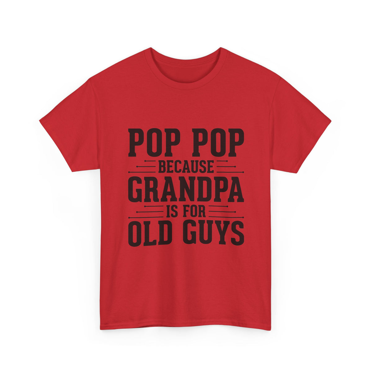 Pop Pop Tee — "Pop Pop Because Grandpa Is For Old Guys" Funny Grandpa Father's Day Shirt