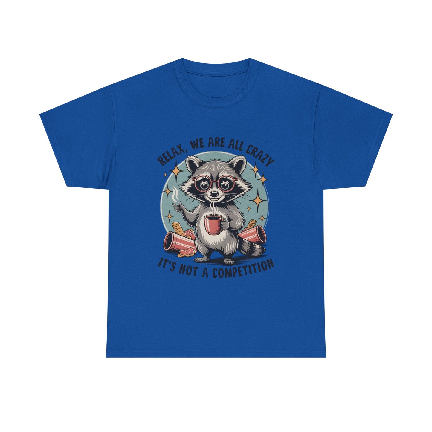 Raccoon Relax T-Shirt — "Relax, We Are All Crazy, It's Not a Competition" Cute Retro Graphic Tee