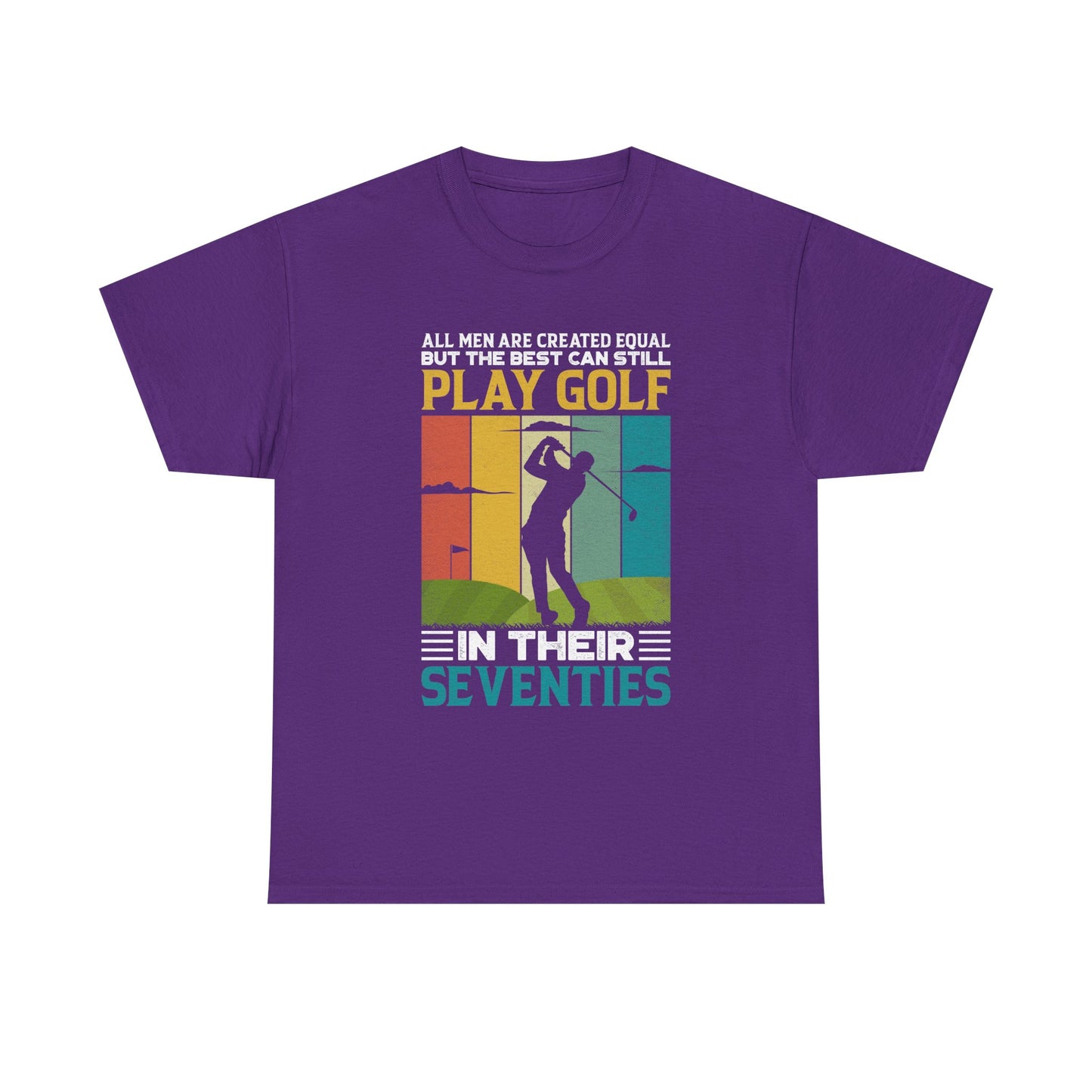 Golf T-Shirt — "All Men Are Created Equal But The Best Can Still Play Golf In Their Seventies" Vintage