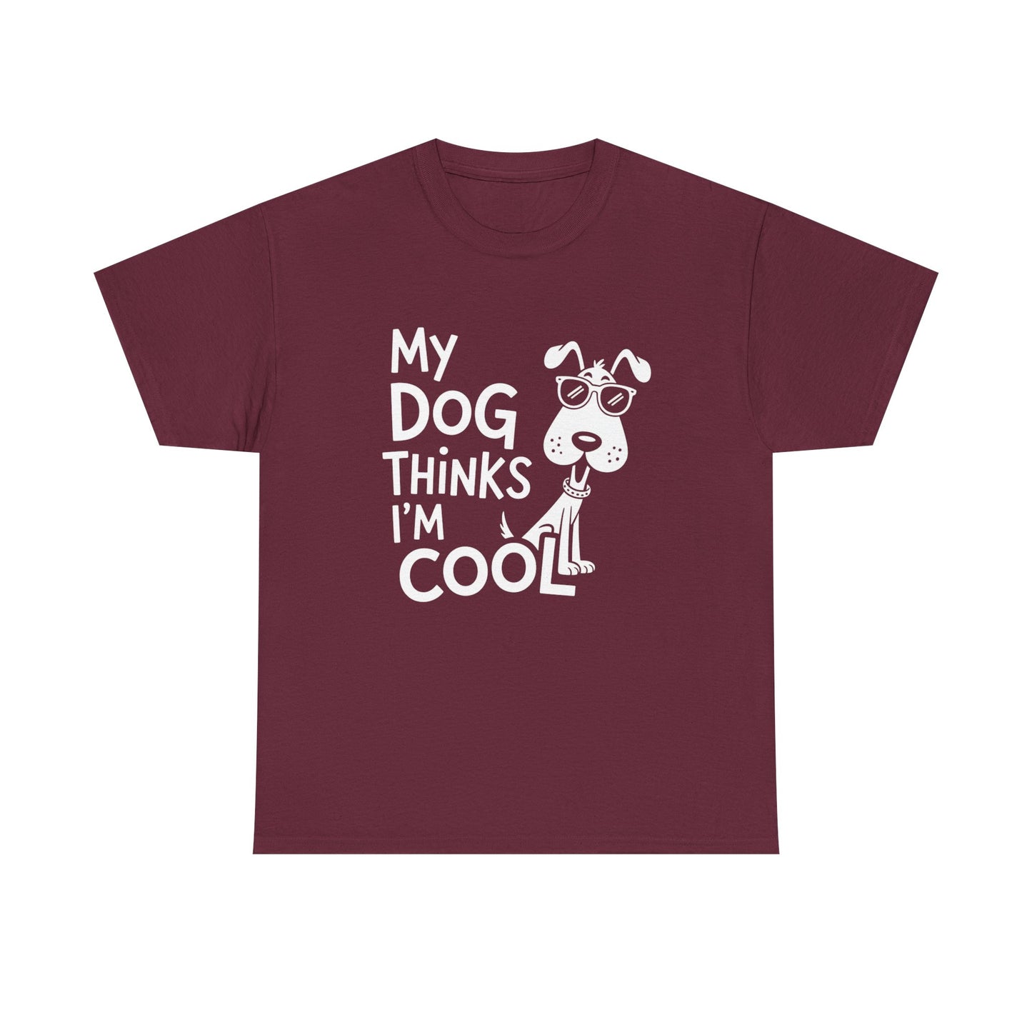 My Dog Thinks I’m Cool T-Shirt — Funny Dog Lover Tee