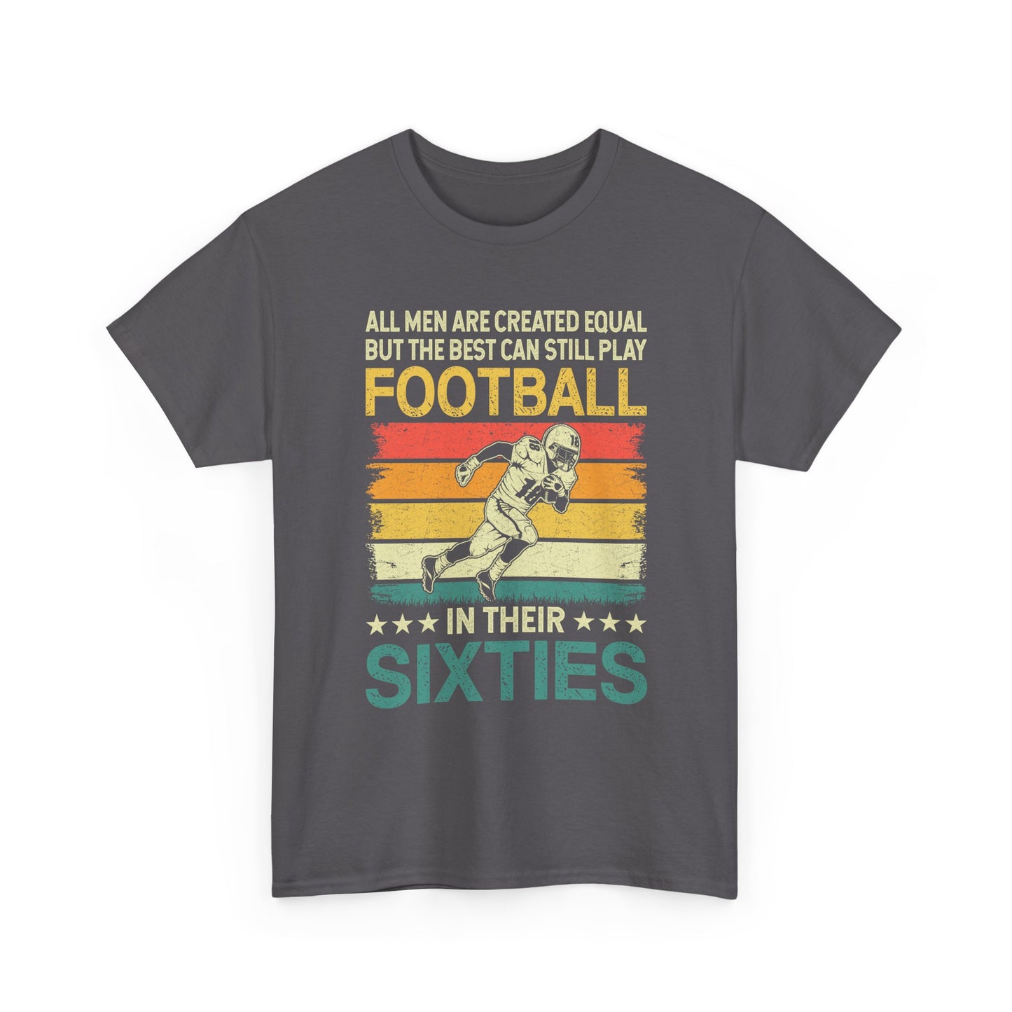 Football Player 60s Retro T-Shirt – "All Men Are Created Equal But The Best Can Still Play Football In Their Sixties"