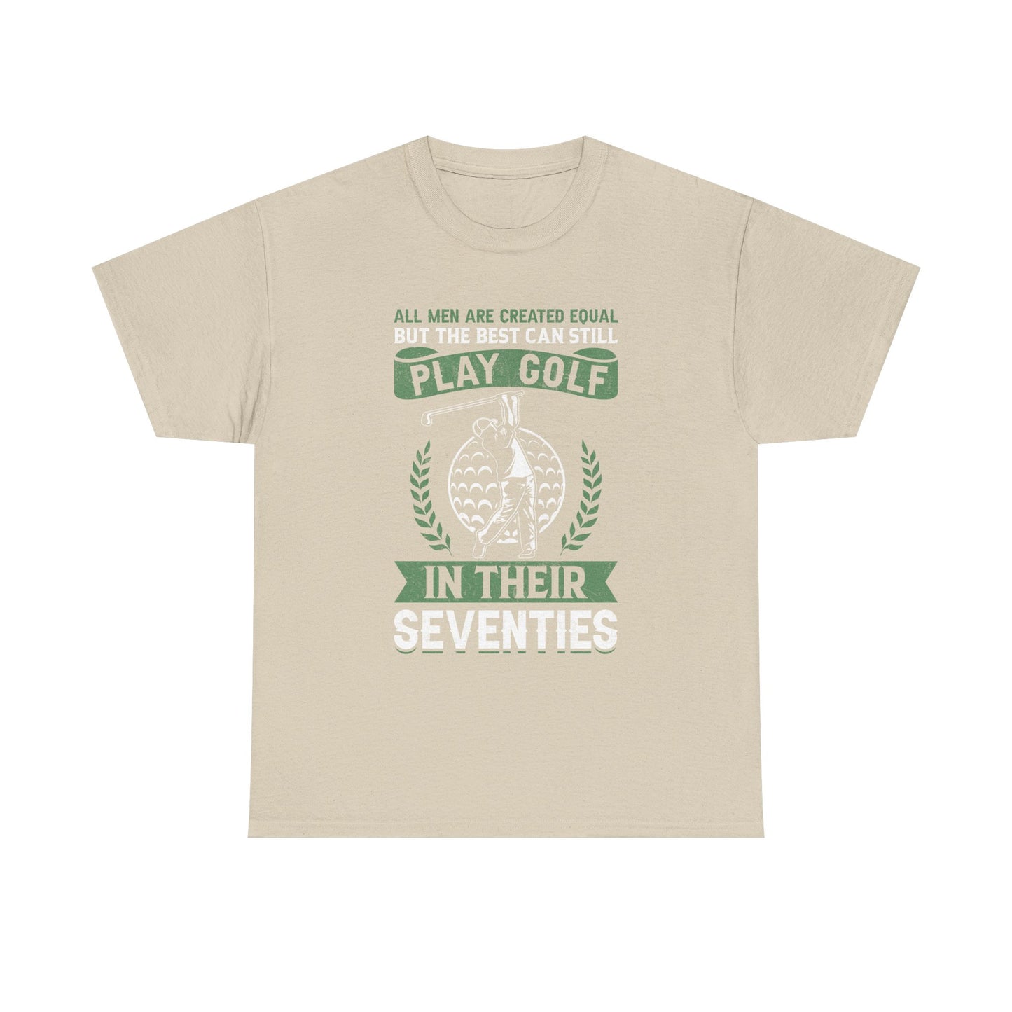 Golf Shirt - "All Men Are Created Equal But The Best Can Still Play Golf In Their Seventies" Tee