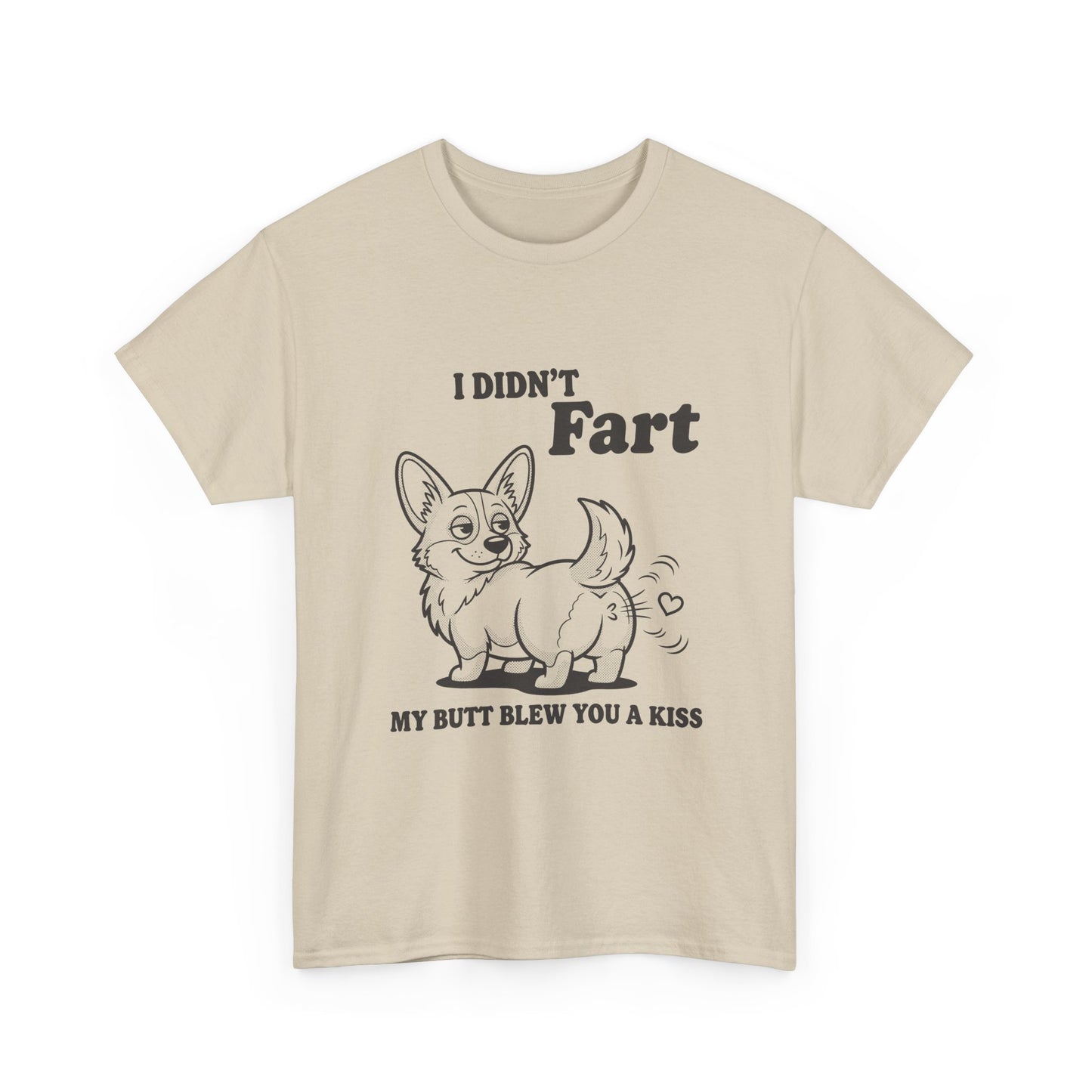 Funny Corgi T-Shirt — "I Didn't Fart, My Butt Blew You a Kiss"