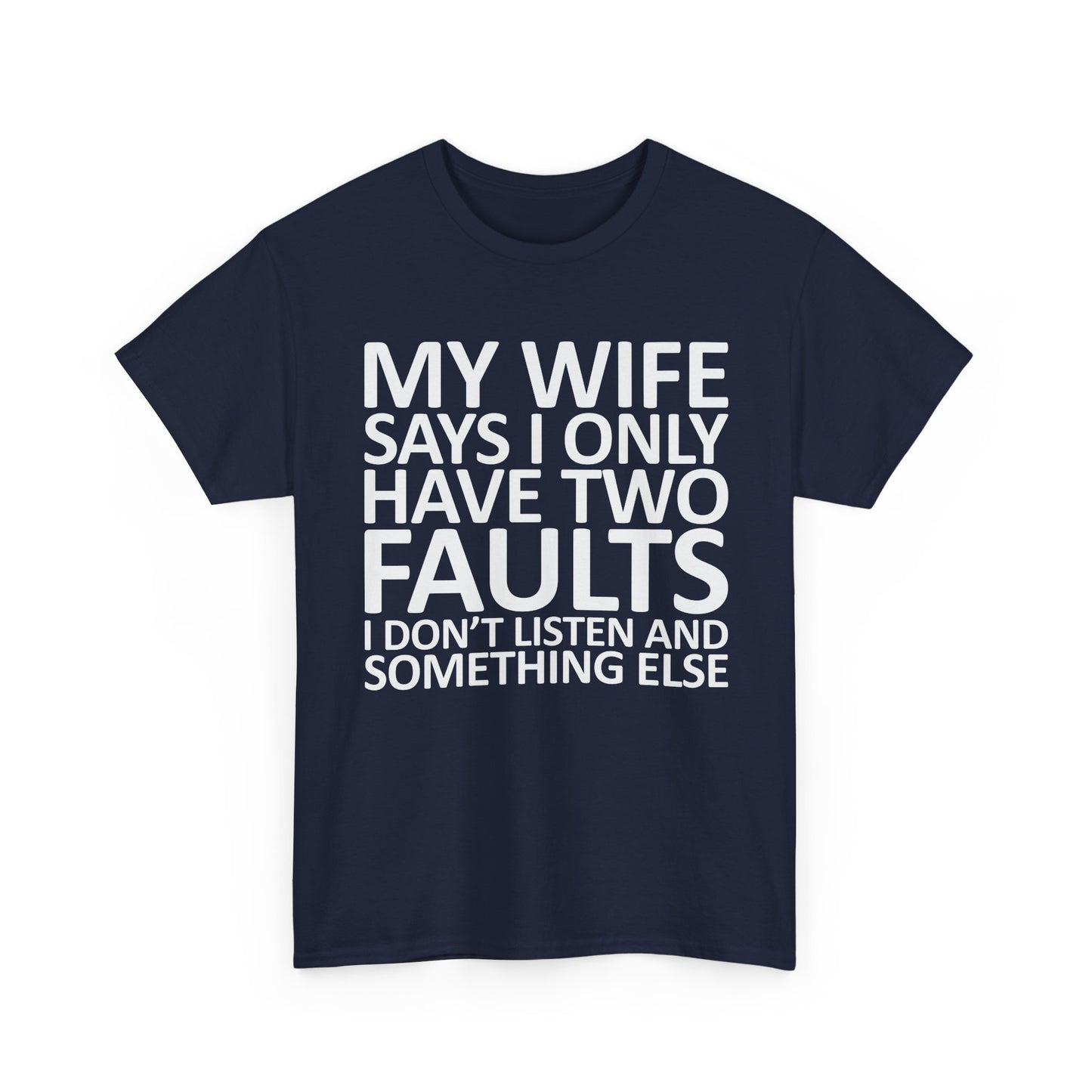Funny Tee — “My Wife Says I Only Have Two Faults” Humorous Husband Shirt