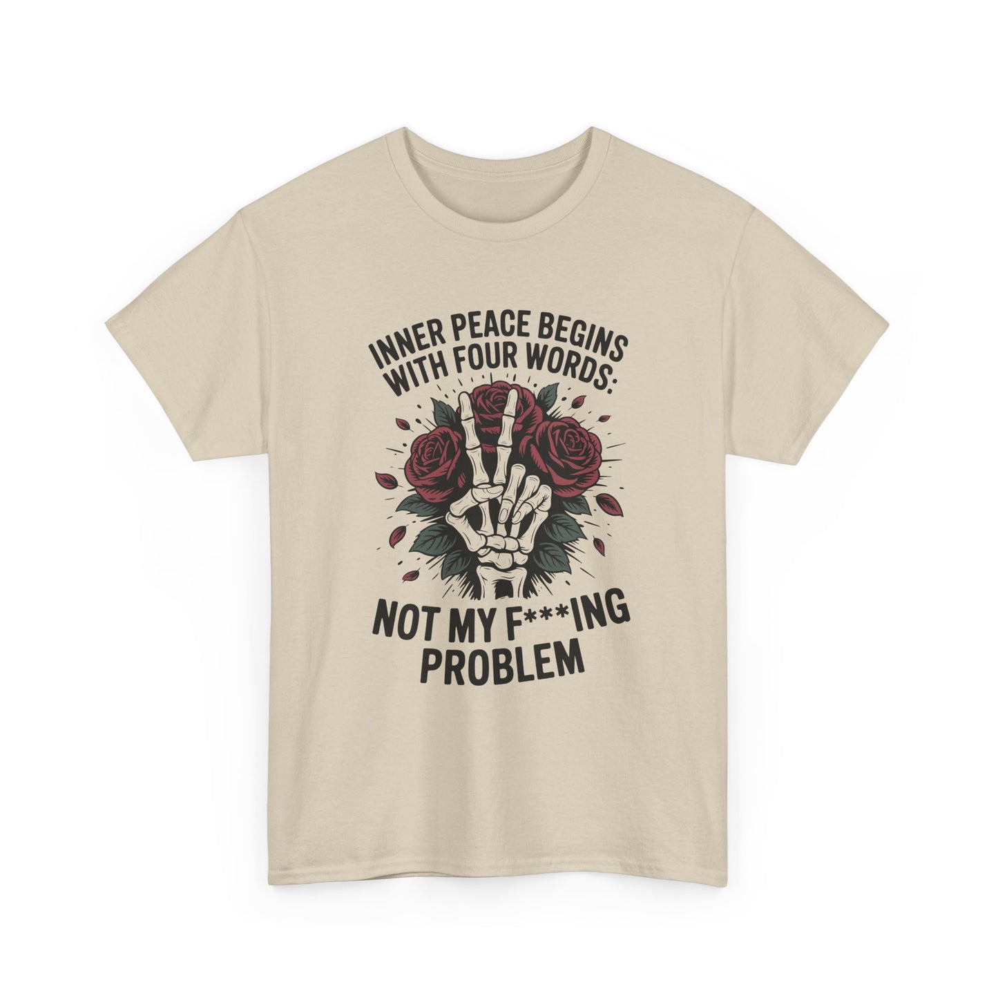 Graphic Tee — "Inner Peace Begins With Four Words: Not My F***ing Problem" Skeleton & Rose T-Shirt