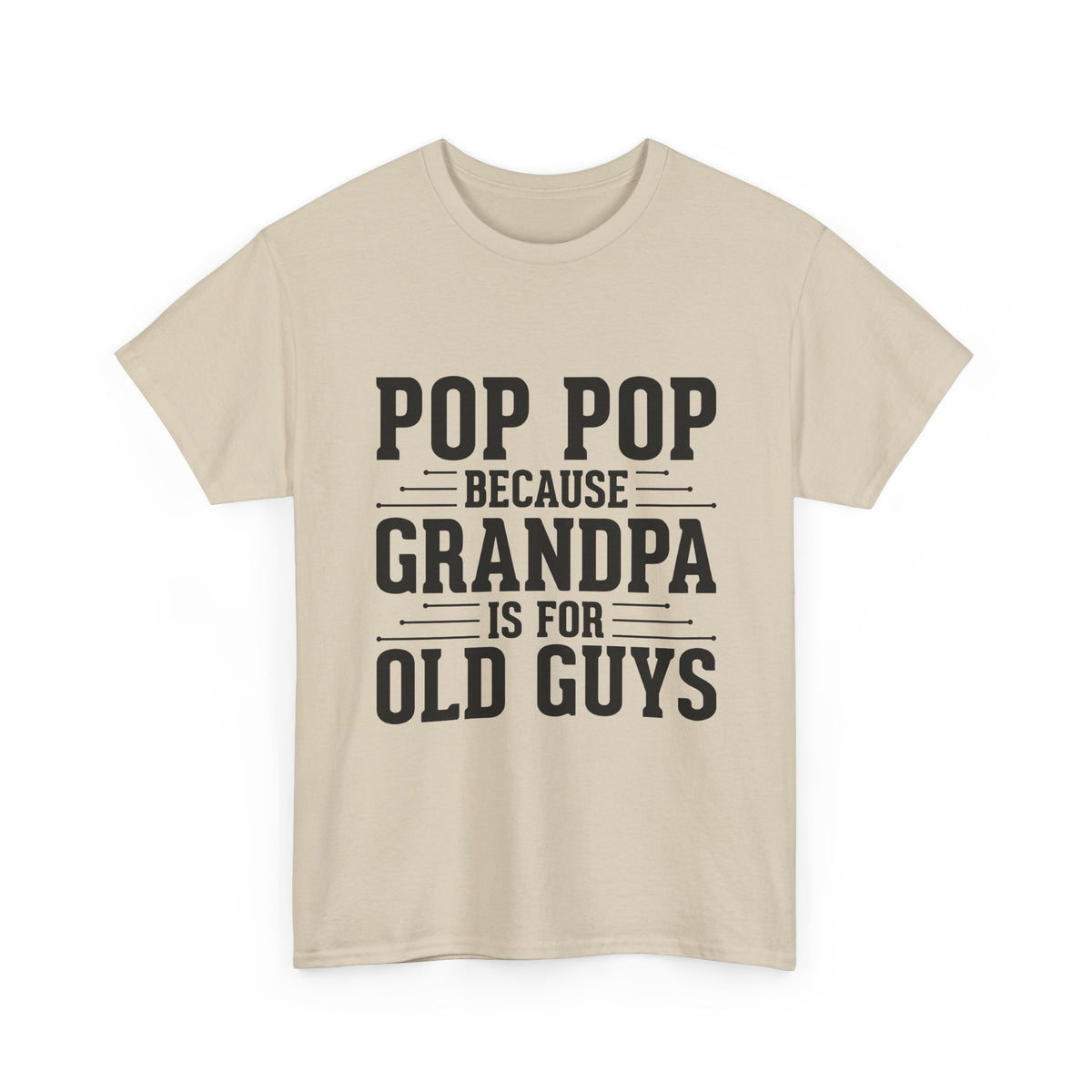 Pop Pop Tee — "Pop Pop Because Grandpa Is For Old Guys" Funny Grandpa Father's Day Shirt