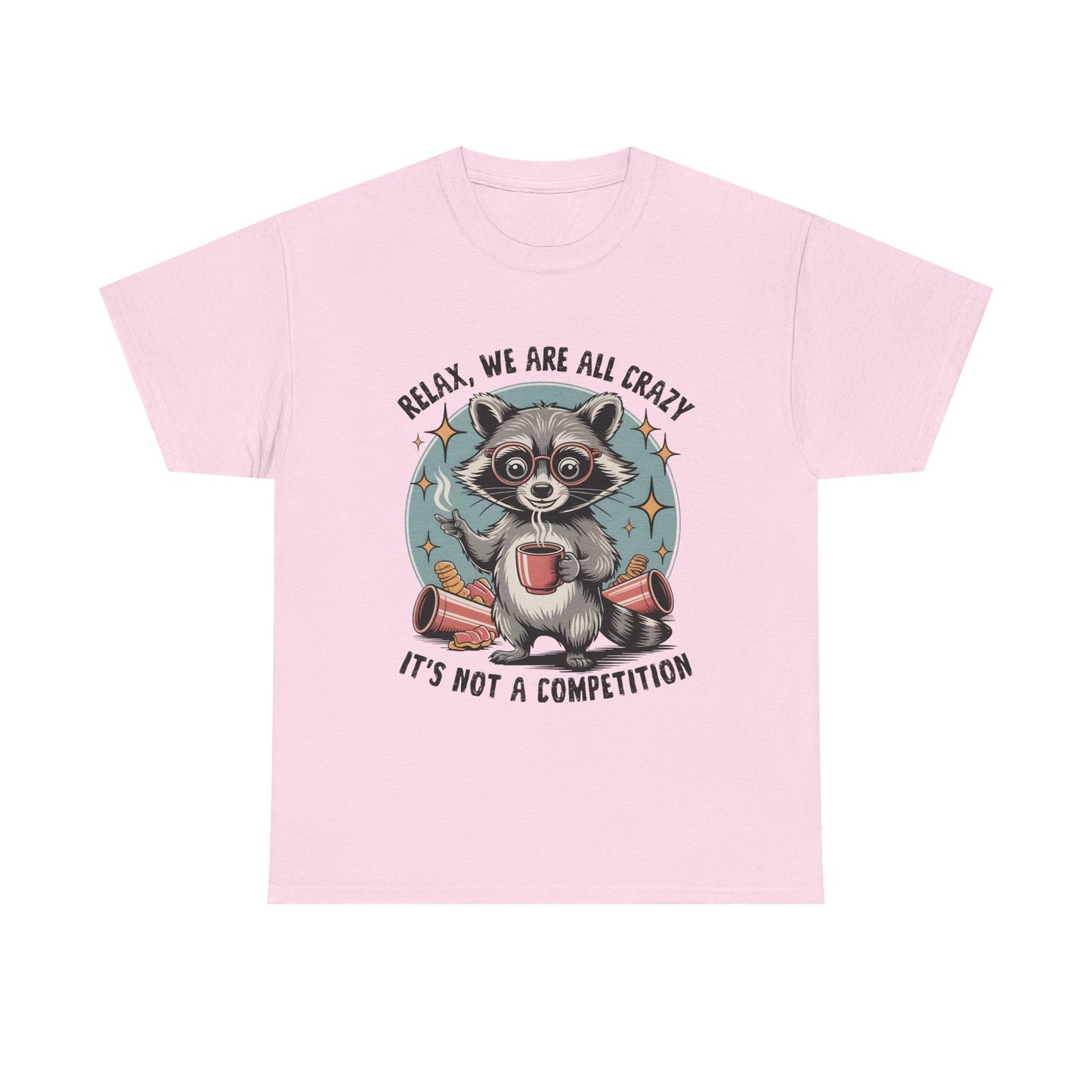 Raccoon Relax T-Shirt — "Relax, We Are All Crazy, It's Not a Competition" Cute Retro Graphic Tee