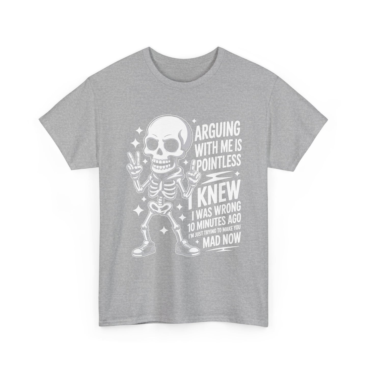 Funny Skeleton T‑Shirt — “Arguing With Me Is Pointless, I Knew I Was Wrong 10 Minutes Ago”