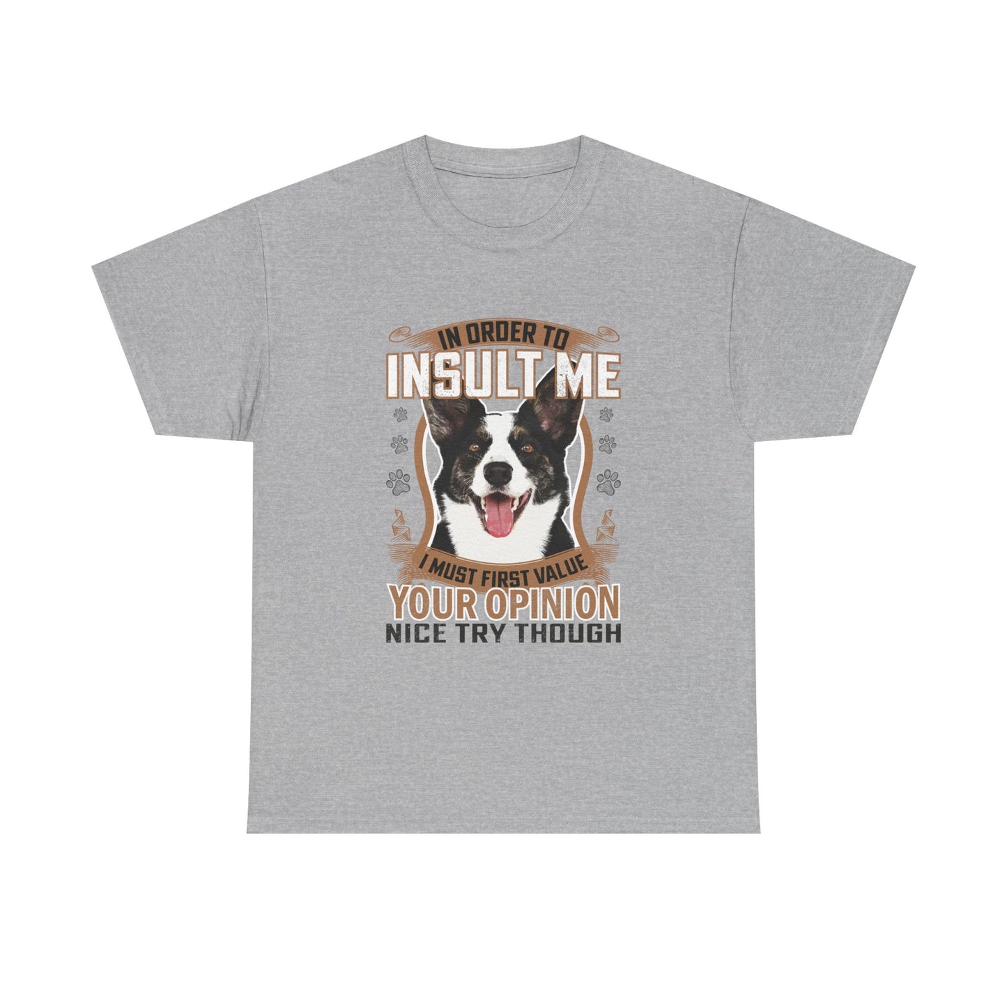 Funny Dog T-Shirt - "In Order To Insult Me You Must First Value Your Opinion" Graphic Tee for Dog Lovers