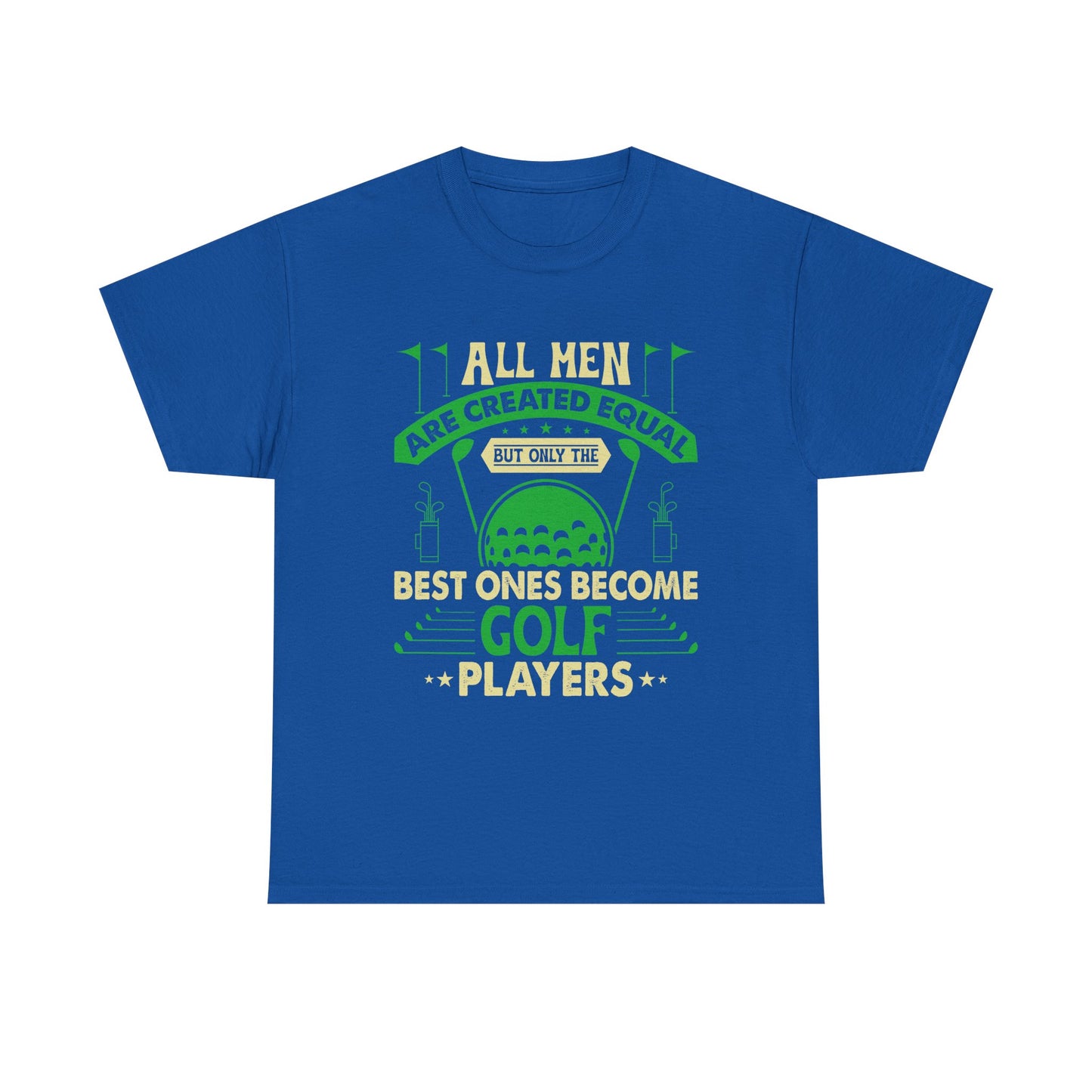 Golf Players T-Shirt — "All Men Are Created Equal But The Best Ones Become Golf Players" Funny Golf Tee