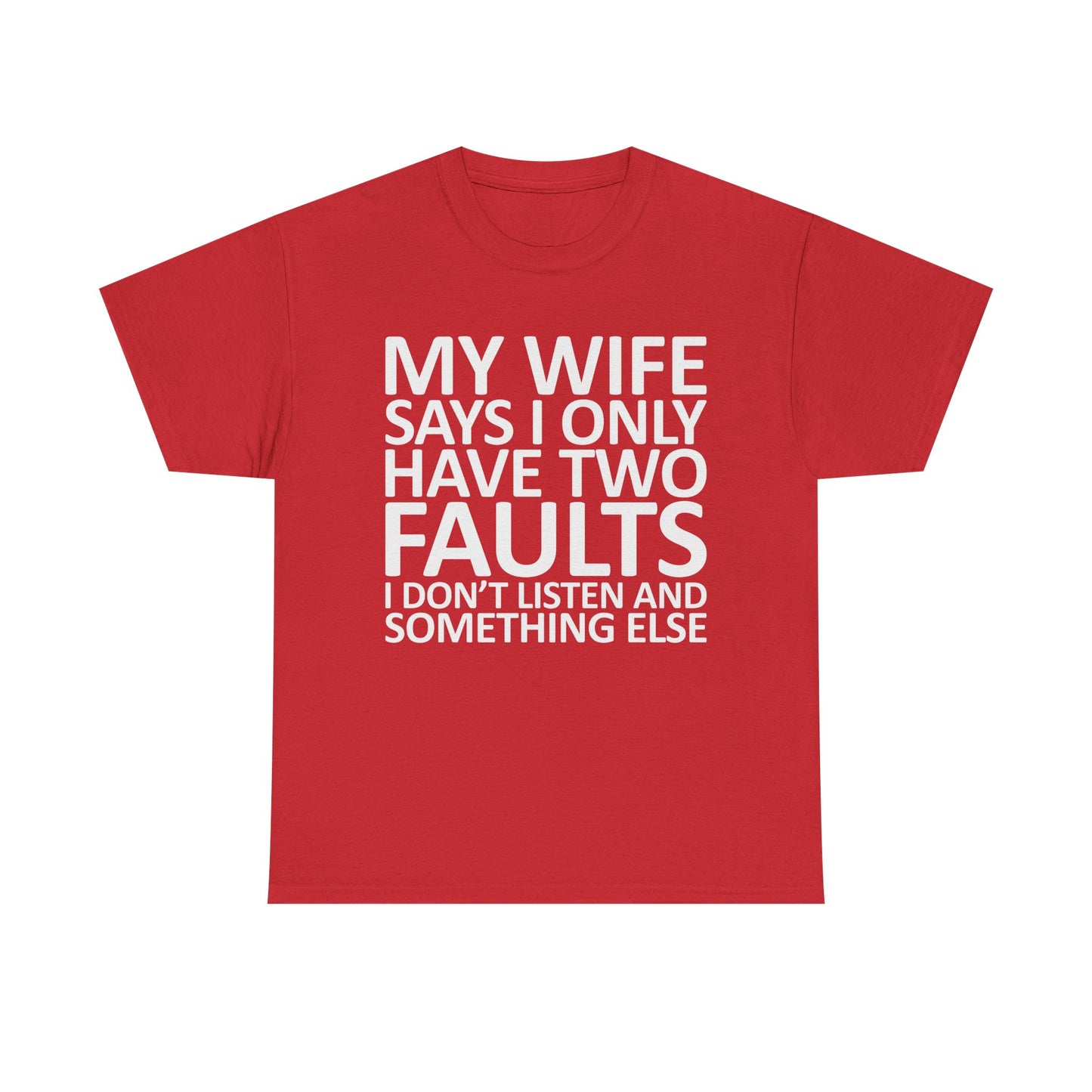 Funny Tee — “My Wife Says I Only Have Two Faults” Humorous Husband Shirt