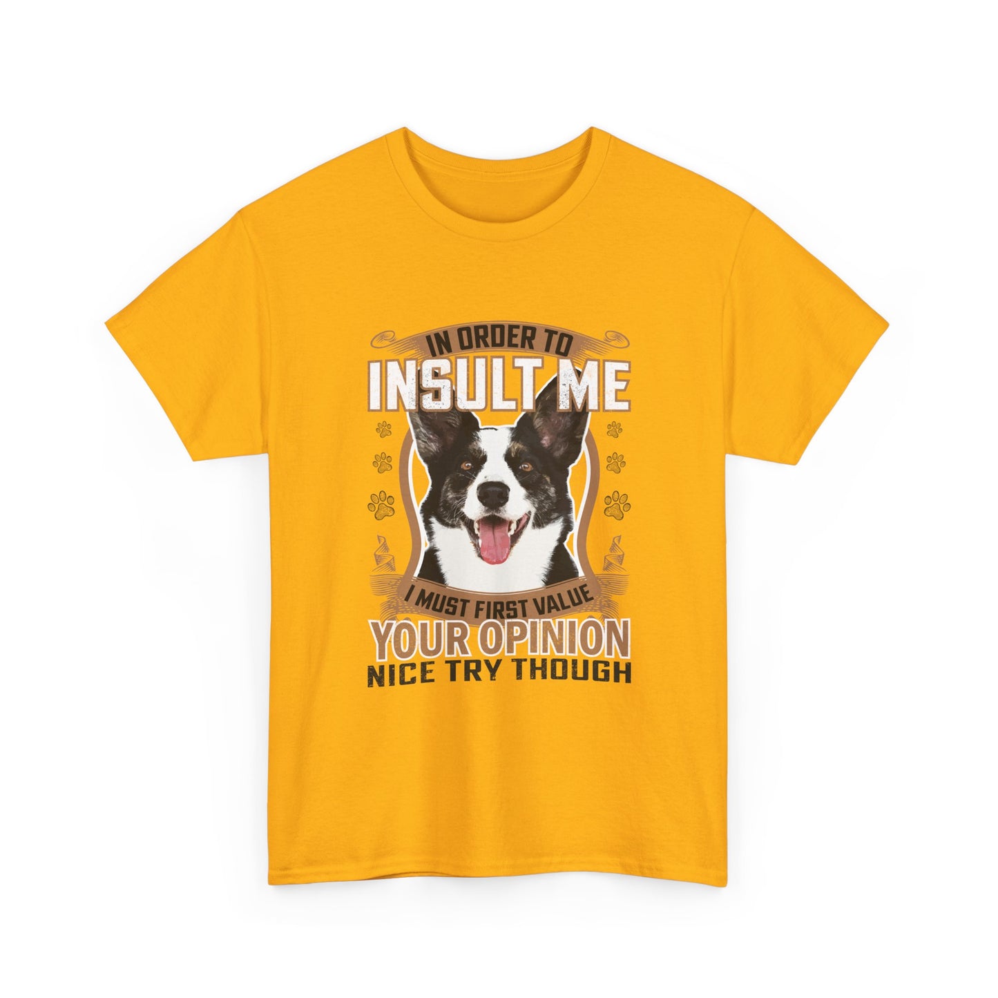 Funny Dog T-Shirt - "In Order To Insult Me You Must First Value Your Opinion" Graphic Tee for Dog Lovers