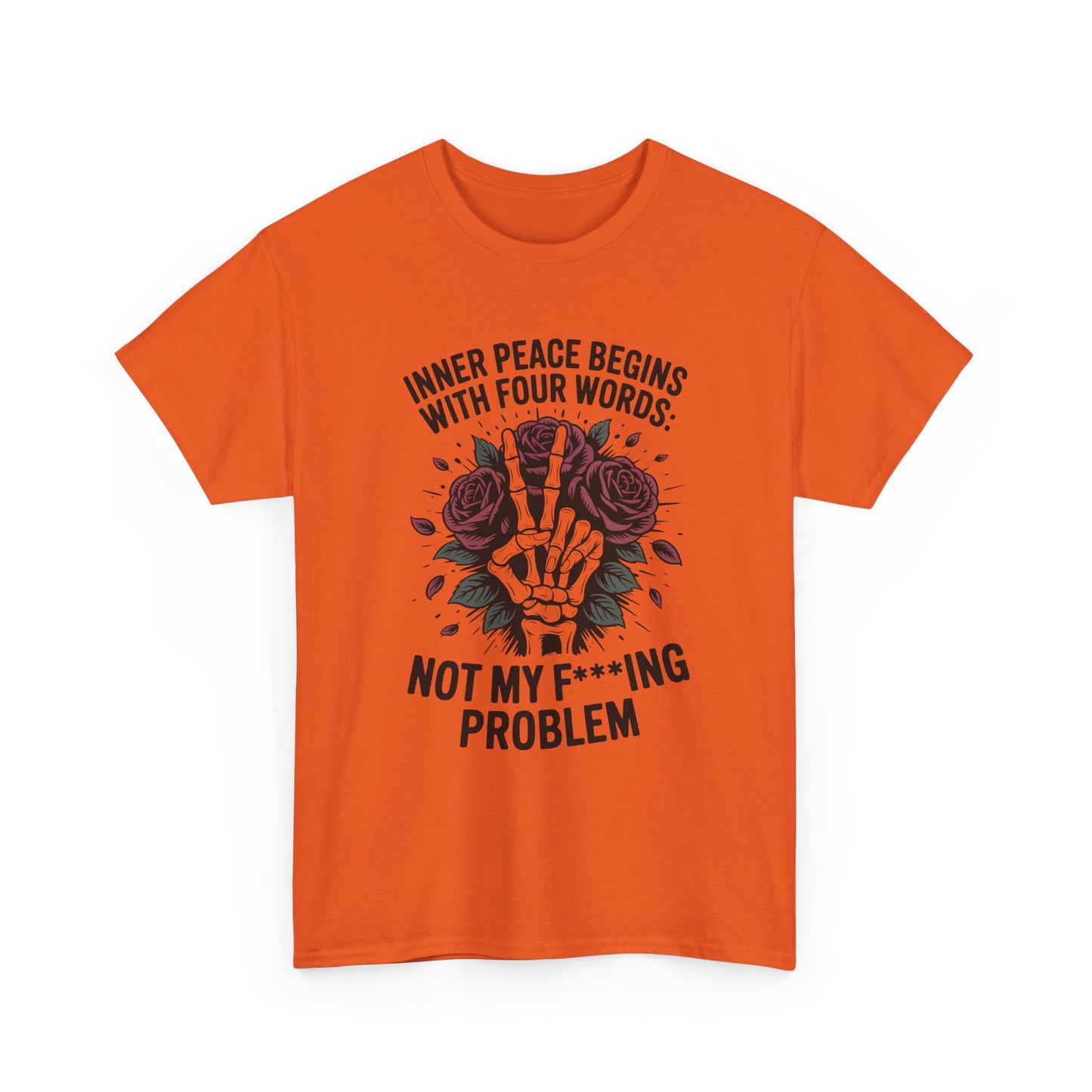 Graphic Tee — "Inner Peace Begins With Four Words: Not My F***ing Problem" Skeleton & Rose T-Shirt