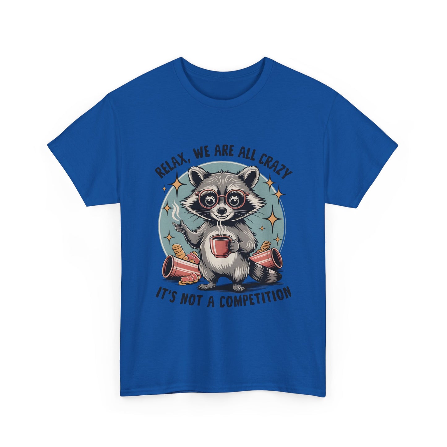 Raccoon Relax T-Shirt — "Relax, We Are All Crazy, It's Not a Competition" Cute Retro Graphic Tee