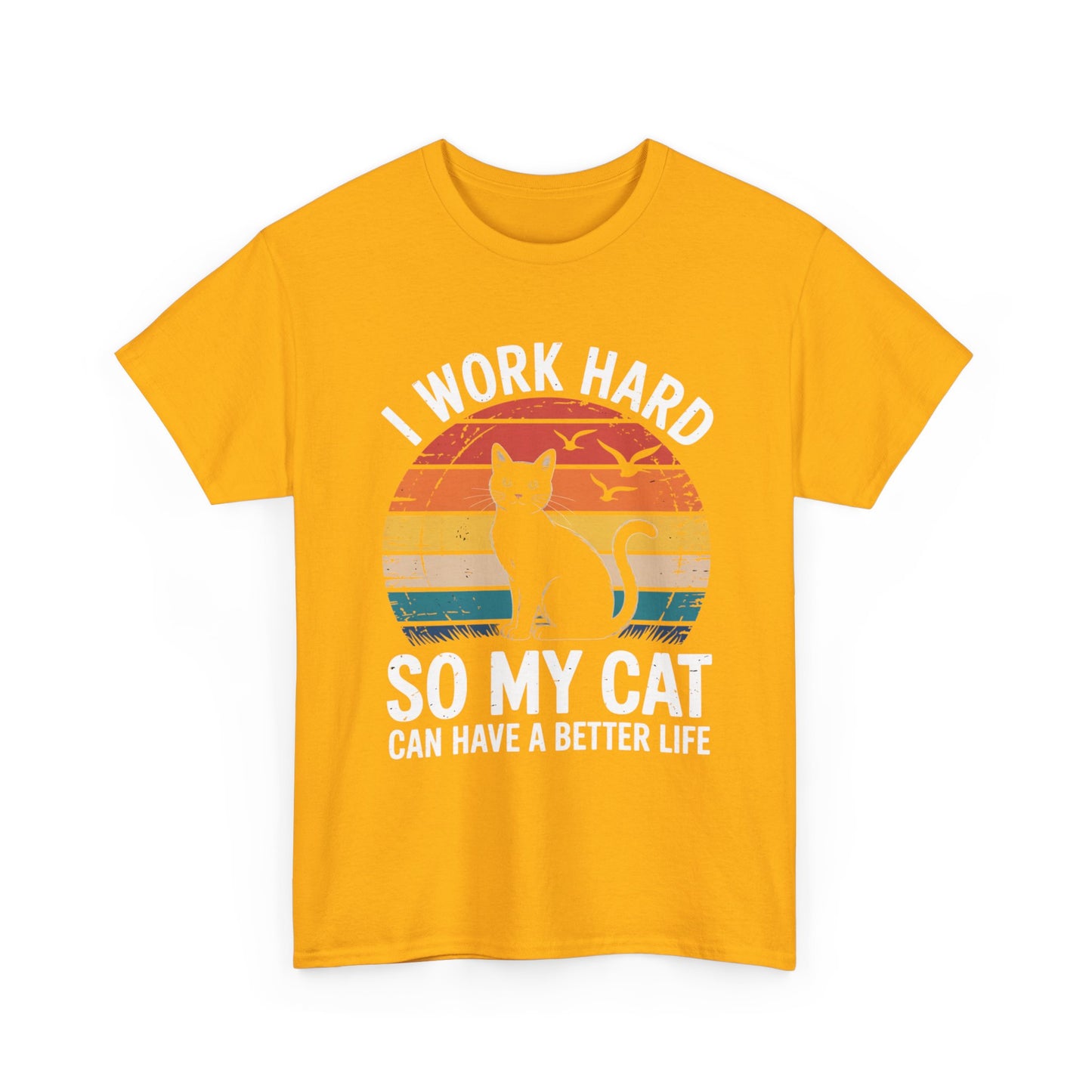 I Work Hard So My Cat Can Have a Better Life T-Shirt