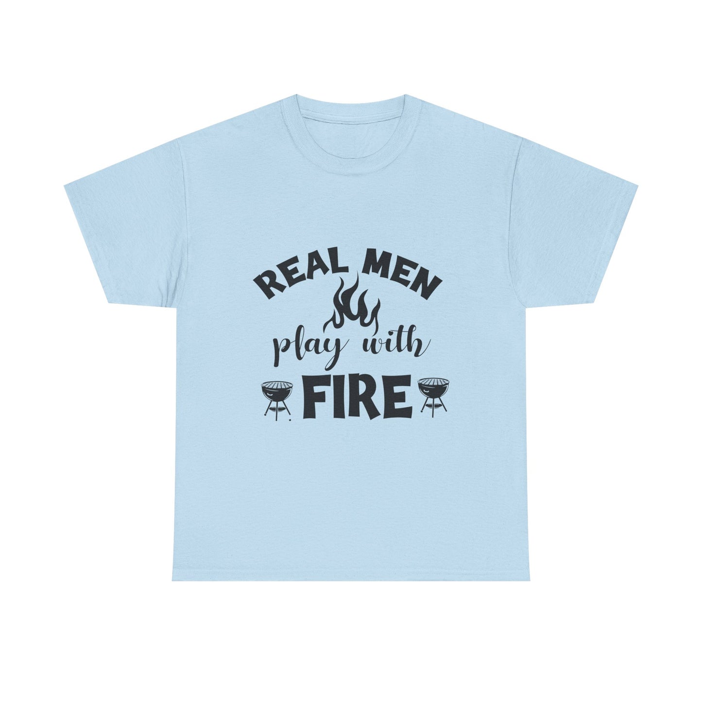 Grill T-Shirt — "Real Men Play With Fire" BBQ Graphic Tee
