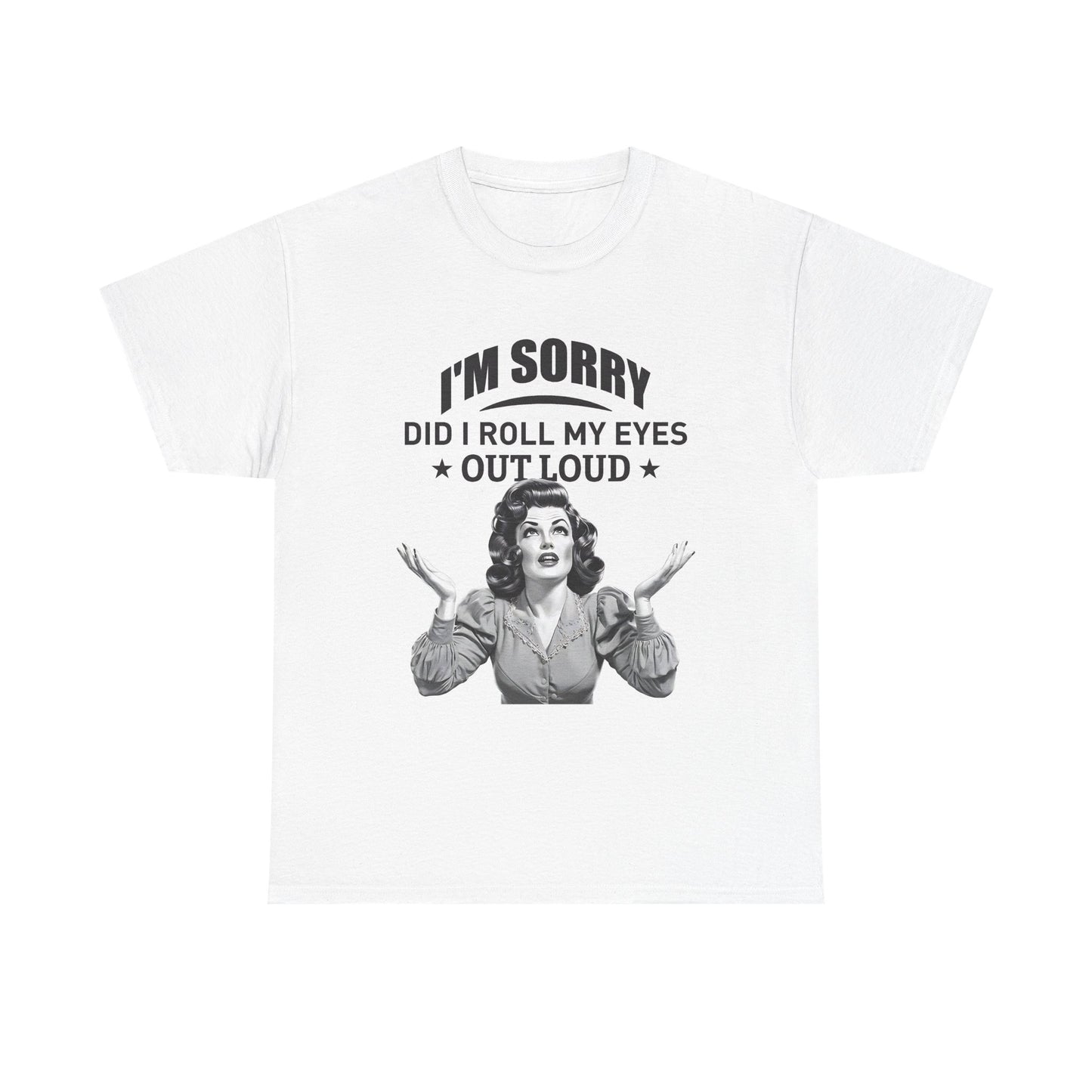 I’m Sorry Did I Roll My Eyes Out Loud Retro Graphic Tee