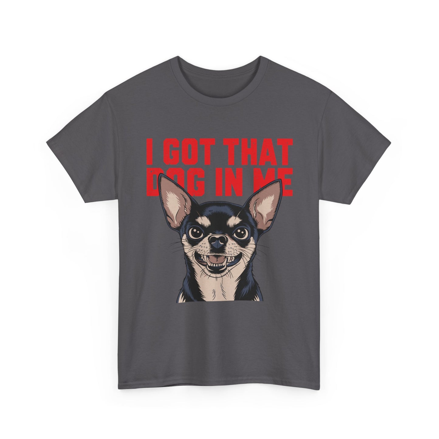 I Got That Dog In Me Chihuahua T-Shirt