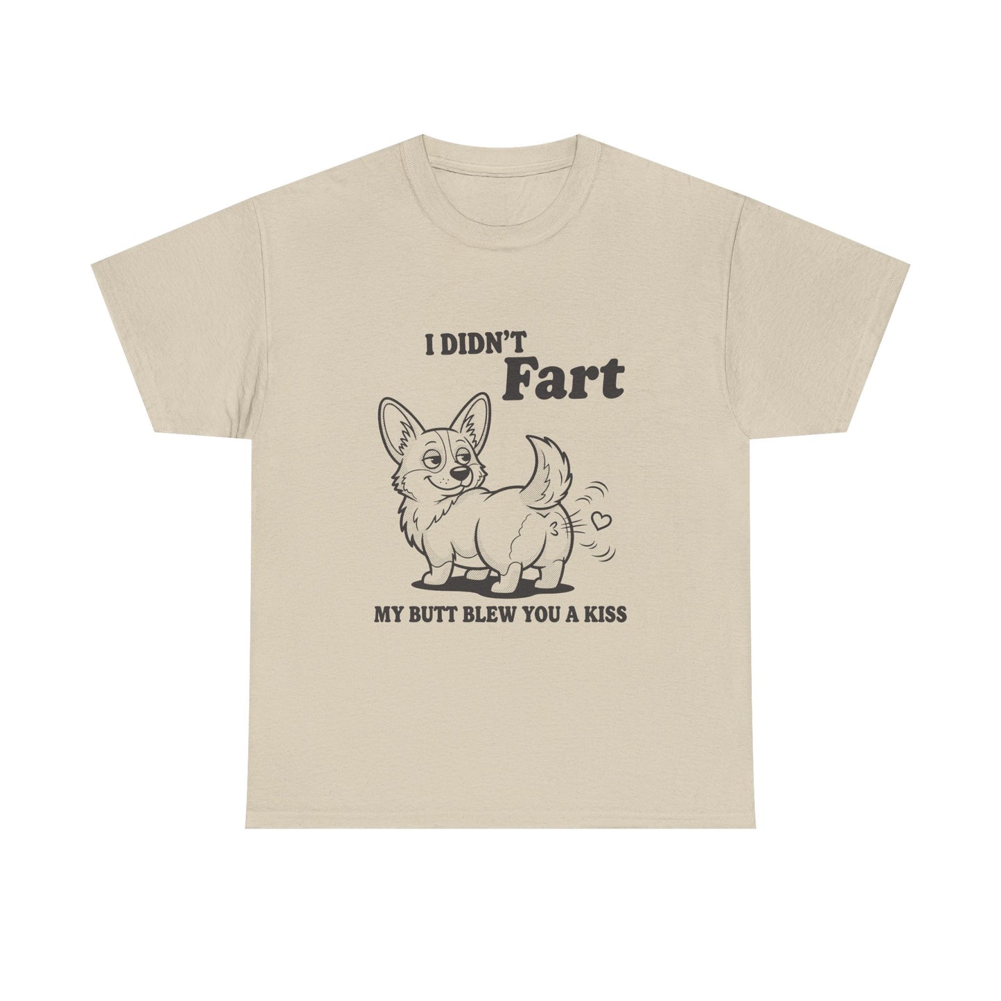 Funny Corgi T-Shirt — "I Didn't Fart, My Butt Blew You a Kiss"
