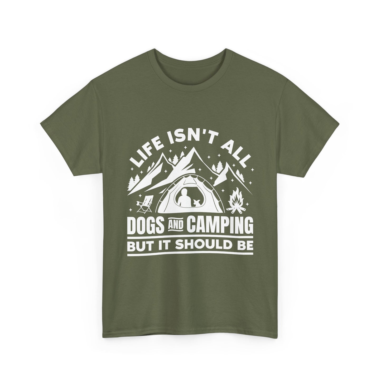 Camping Dog T-Shirt — "Life Isn’t All Dogs and Camping But It Should Be" Outdoor Tee