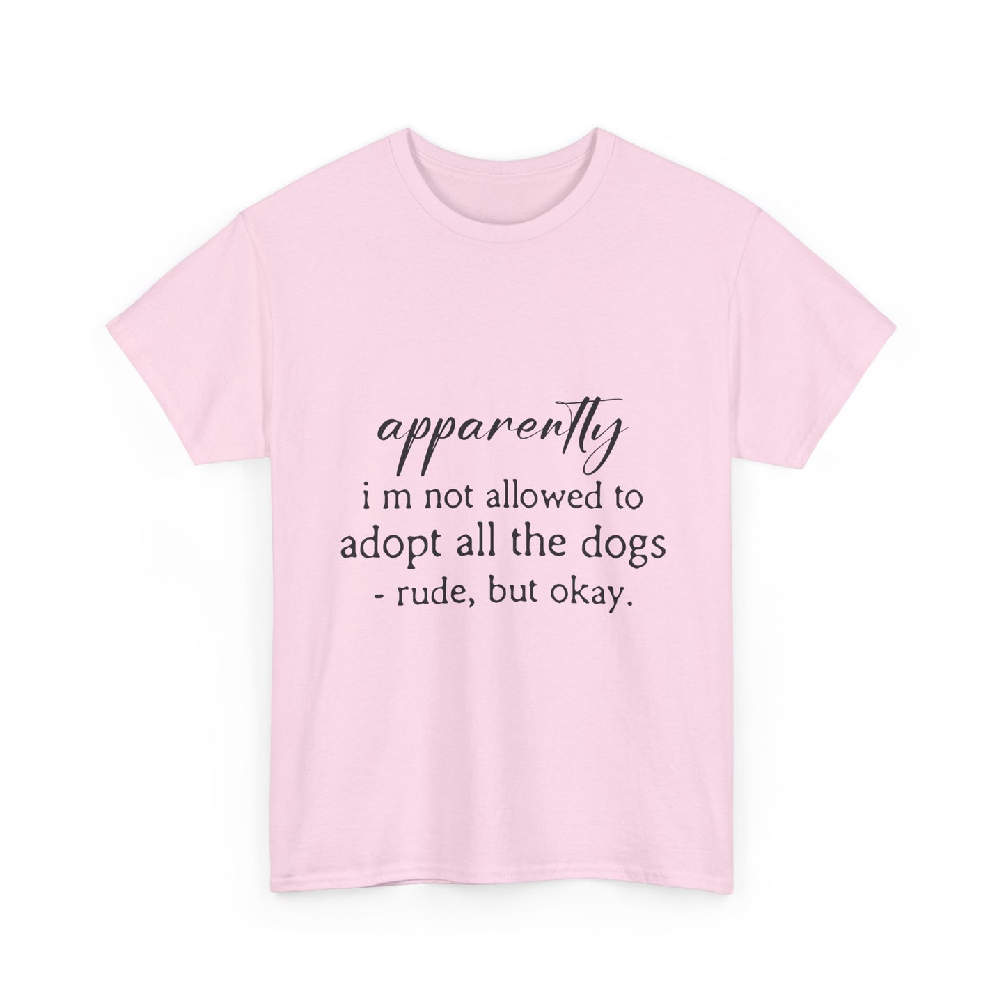 Dog Lover T‑Shirt – "apparently i’m not allowed to adopt all the dogs" Funny Rescue Tee