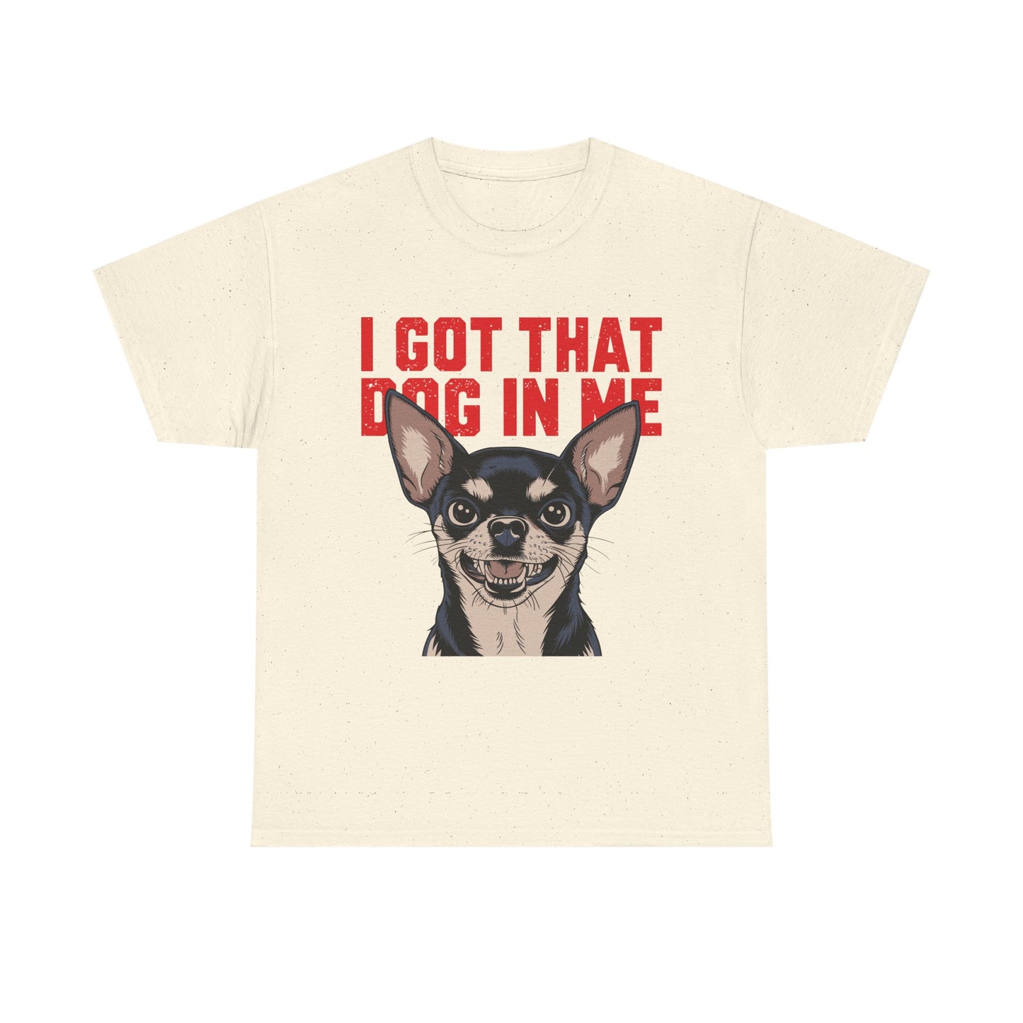 I Got That Dog In Me Chihuahua T-Shirt