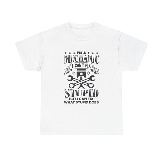 Mechanic T-Shirt - "I Can't Fix Stupid But I Can Fix What Stupid Does" Funny Auto Repair Tee