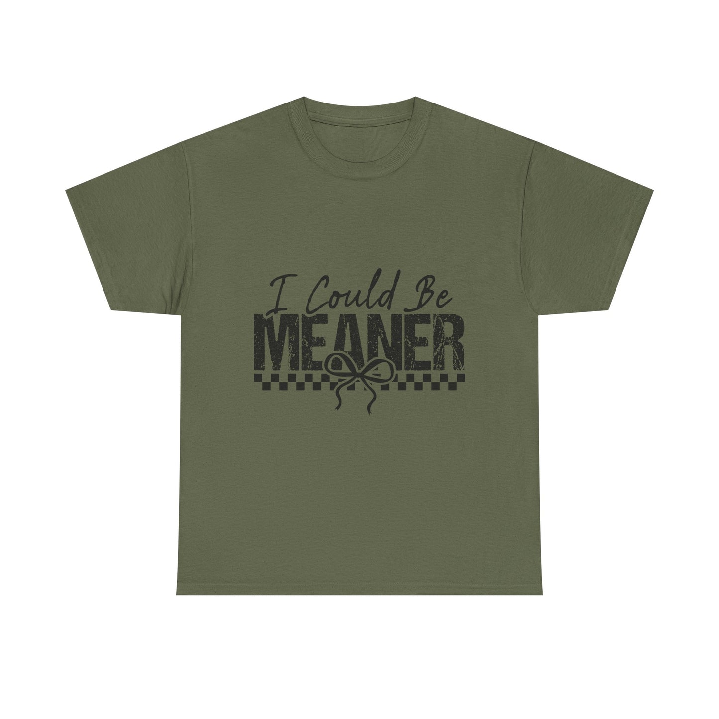 I Could Be Meaner T-Shirt — Funny Sarcastic Graphic Tee