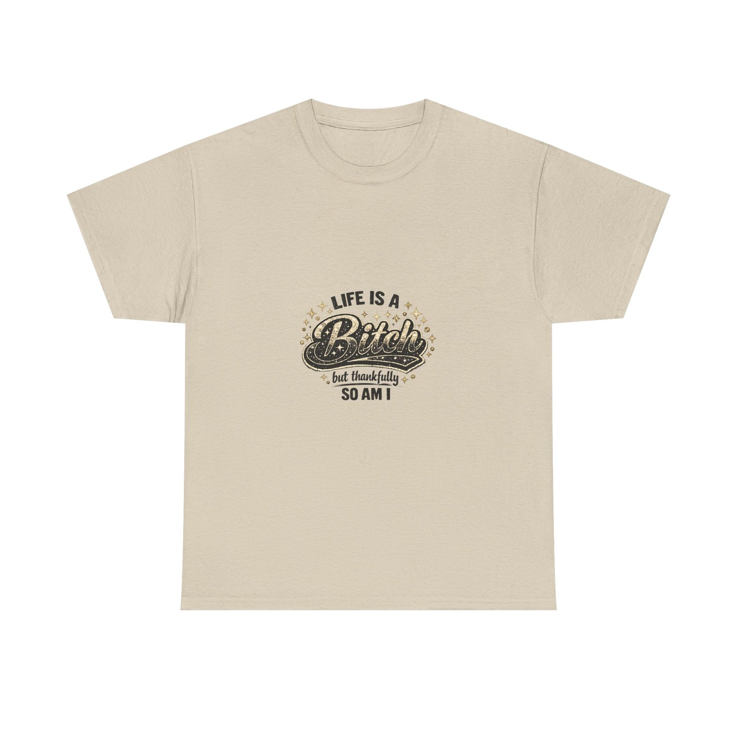 Graphic Tee — "Life Is a Bitch But Thankfully So Am I" Retro Statement T-Shirt