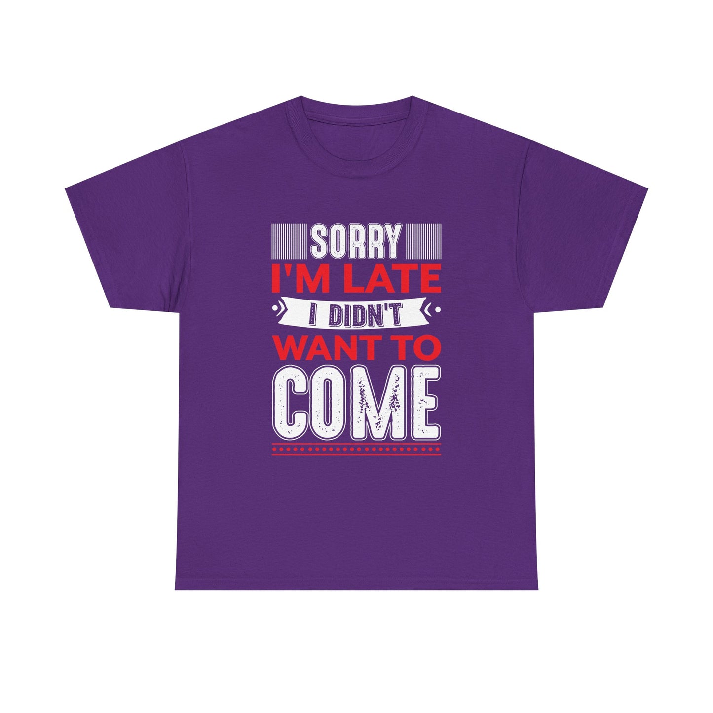 Sorry I’m Late I Didn’t Want to Come T-Shirt