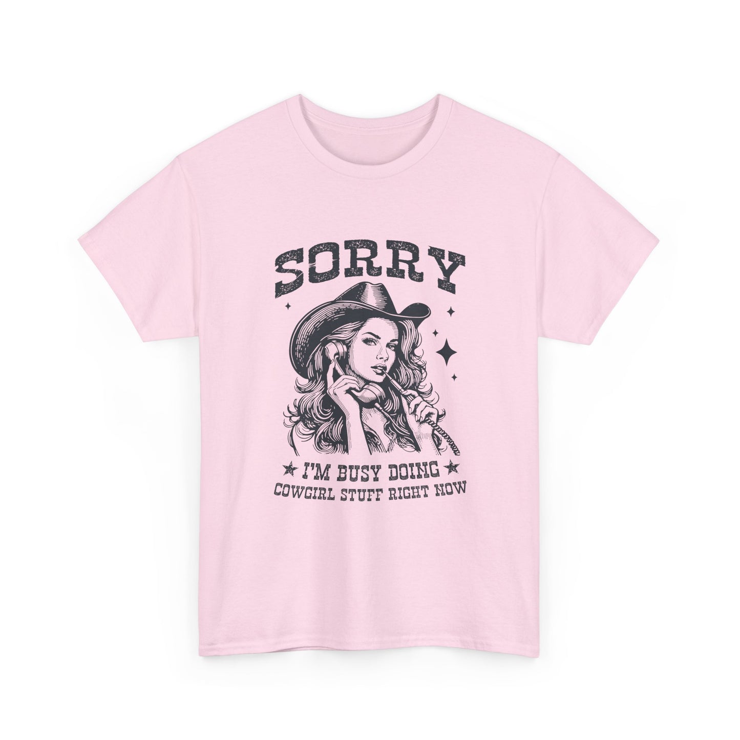 Cowgirl Sorry Tee — "Sorry I’m Busy Doing Cowgirl Stuff Right Now" Graphic T-Shirt