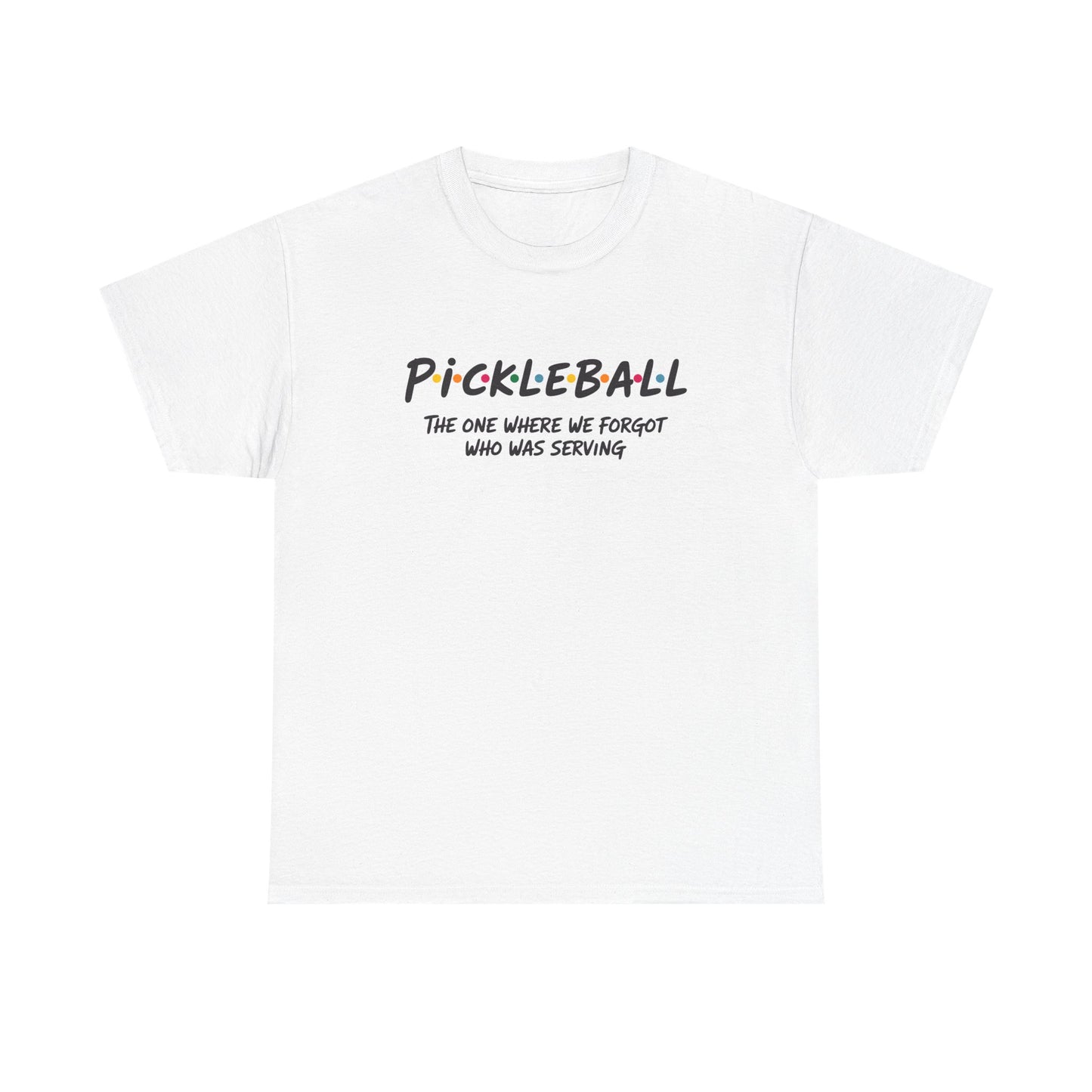 Pickleball Tee — "Pickleball: The One Where We Forgot Who Was Serving" Casual Sport Shirt