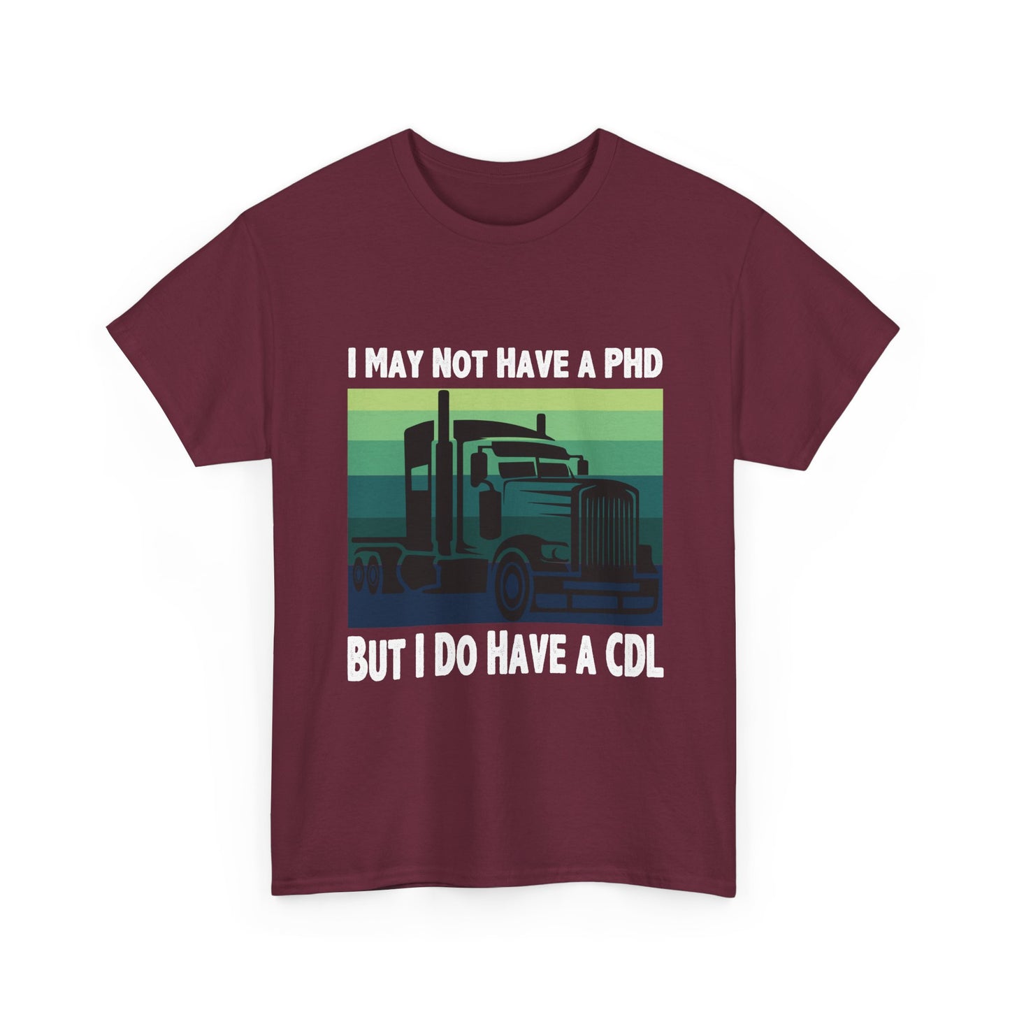 CDL Trucker T-Shirt — "I May Not Have a PhD But I Do Have a CDL" Retro Semi Truck Tee