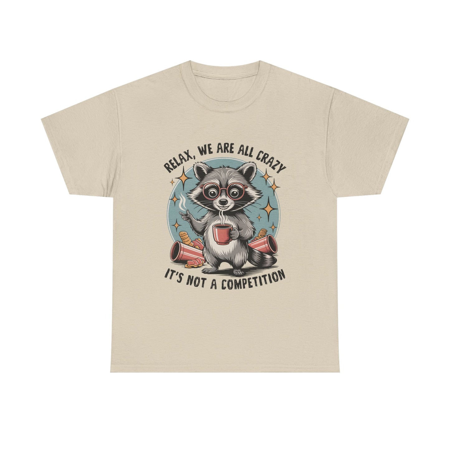 Raccoon Relax T-Shirt — "Relax, We Are All Crazy, It's Not a Competition" Cute Retro Graphic Tee